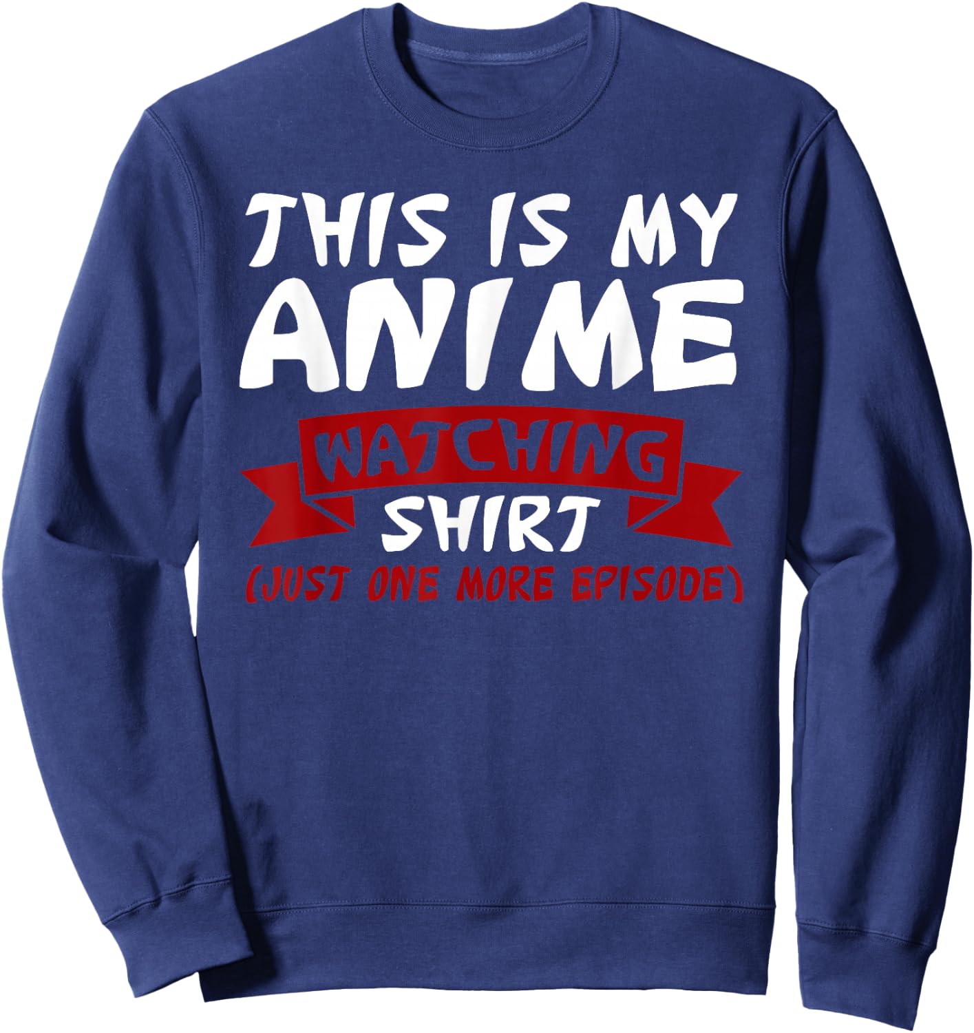 This is My Anime Watching Shirt Anime Merchandise Waifu Gift Sweatshirt - Sweatshirt | Navy