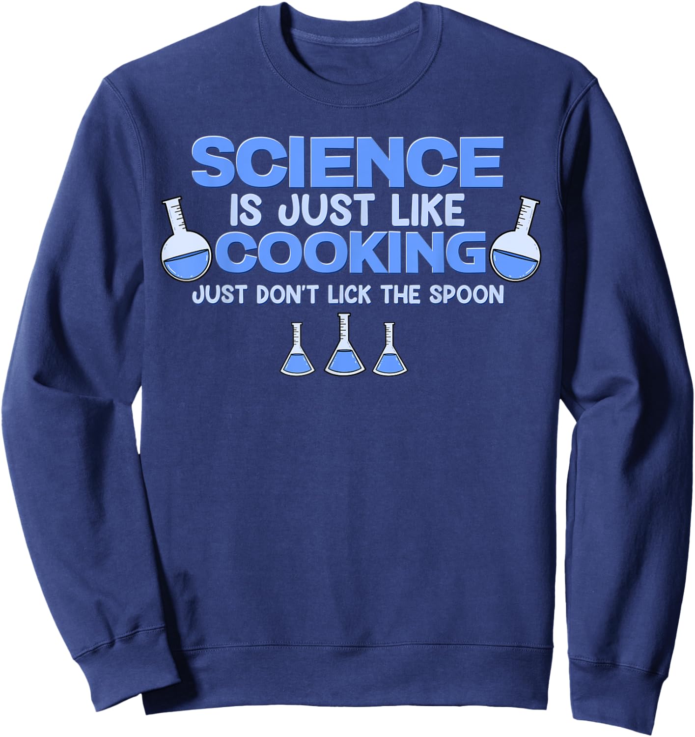 Science Is Just Like Cooking Just Don't Lick The Spoon Cook Sweatshirt - Sweatshirt | Navy