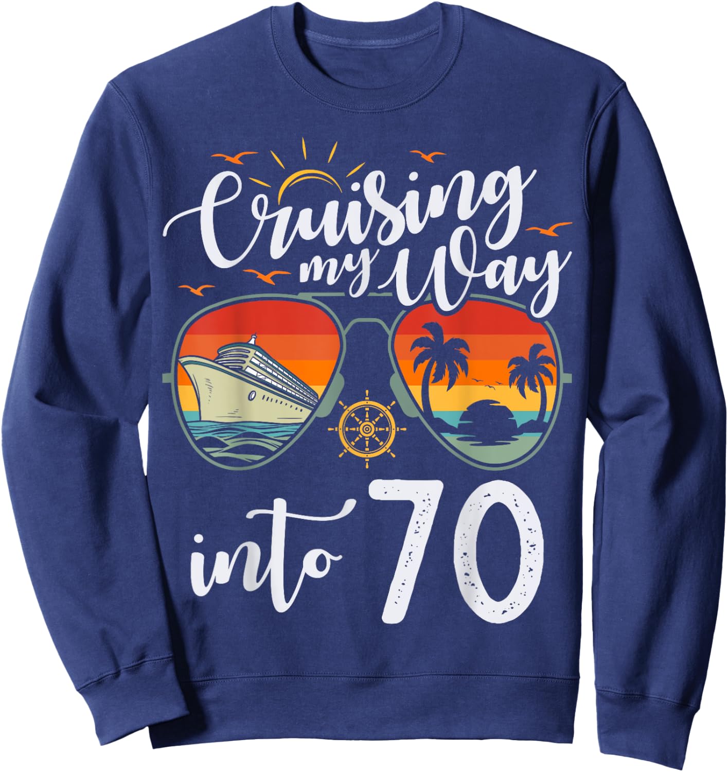 Cruising my Way into 70 Funny 70th Birthday Cruise Crew Sweatshirt - Sweatshirt | Navy