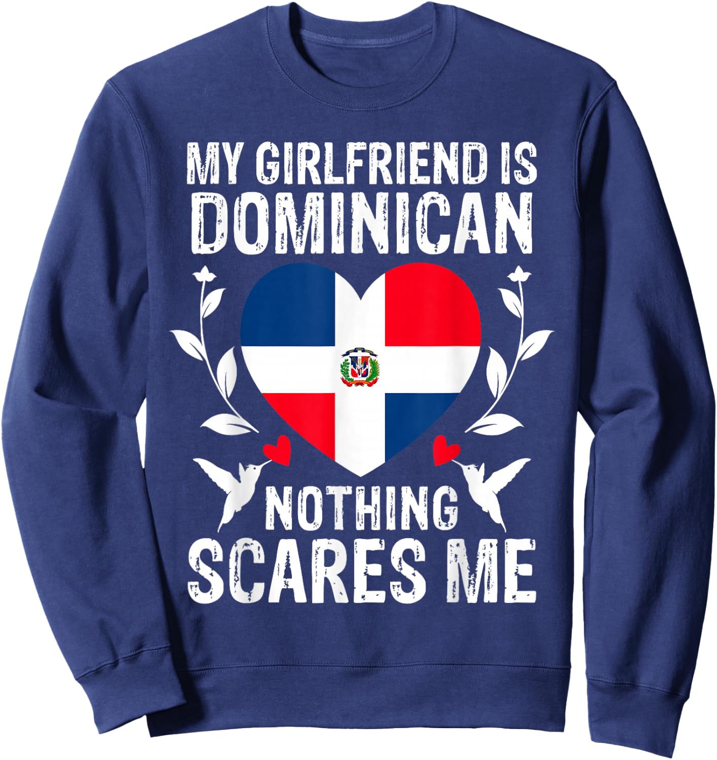My Girlfriend Is Dominican Nothing Scares Me Dominican Flag Sweatshirt - Sweatshirt | Navy
