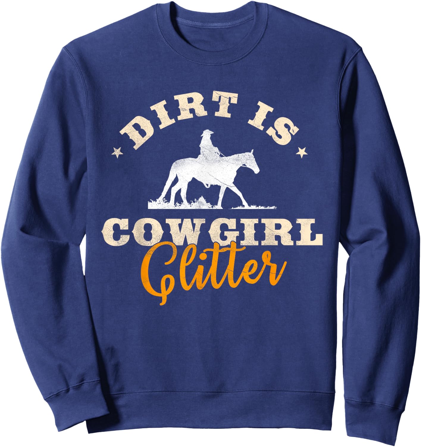 Dirt Is Cowgirl Glitter Funny Cattle Rancher Joke Sweatshirt - Sweatshirt | Navy