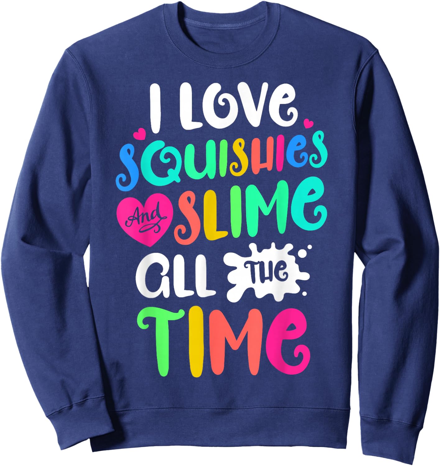 I Love Squishies and Slime Funny DIY Lovers Kids Girls Boys Sweatshirt - Sweatshirt | Navy