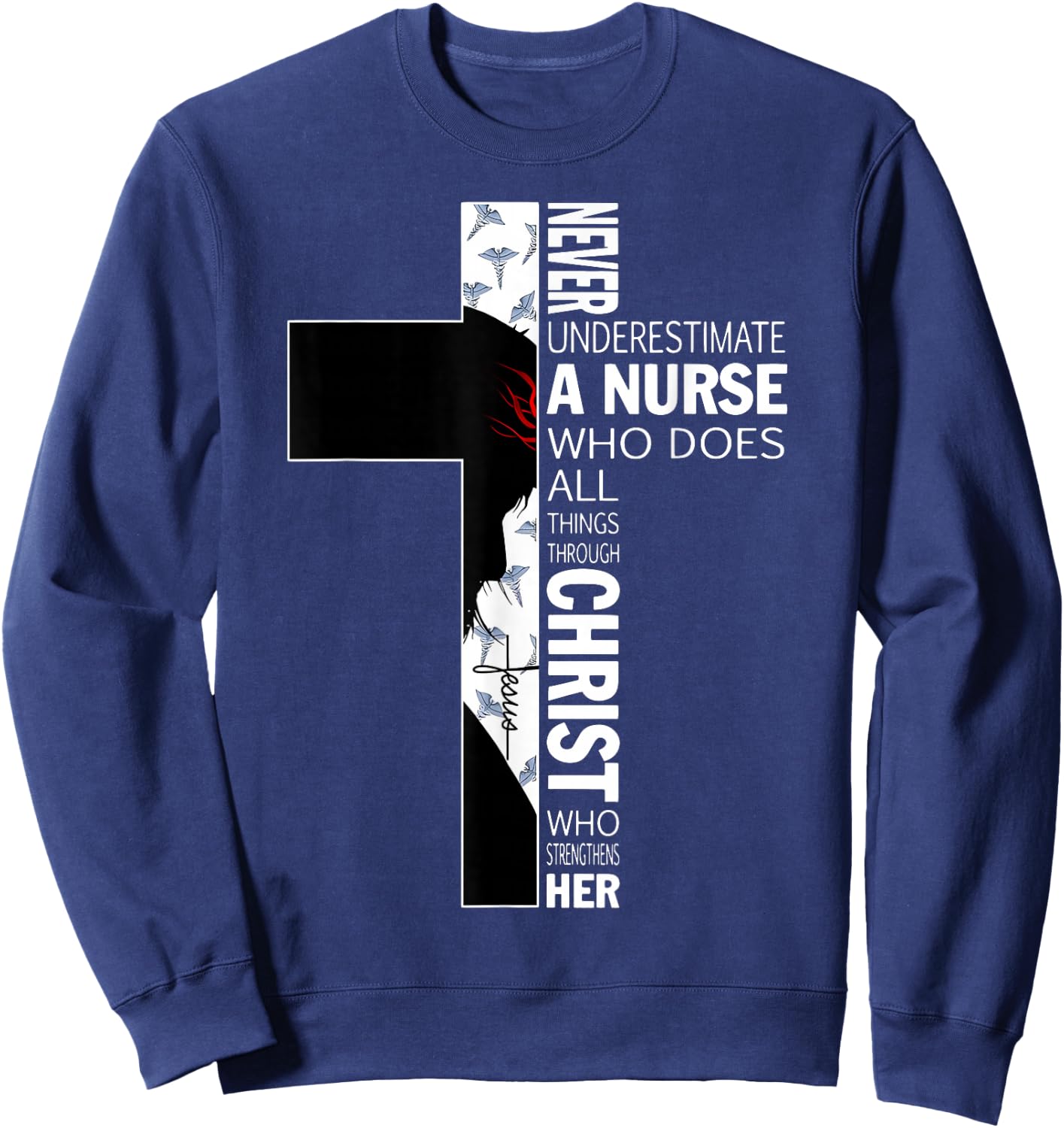 Cross Never Underestimate A Nurse Christ Bibles Jesus Sweatshirt - Sweatshirt | Navy