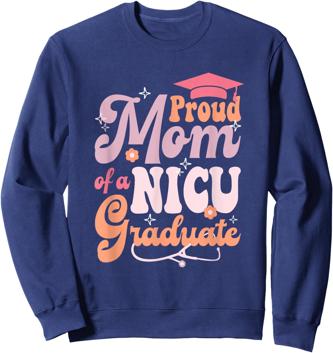 Proud Mom NICU Graduate Funny Newborn Nurse design Sweatshirt - Sweatshirt | Navy