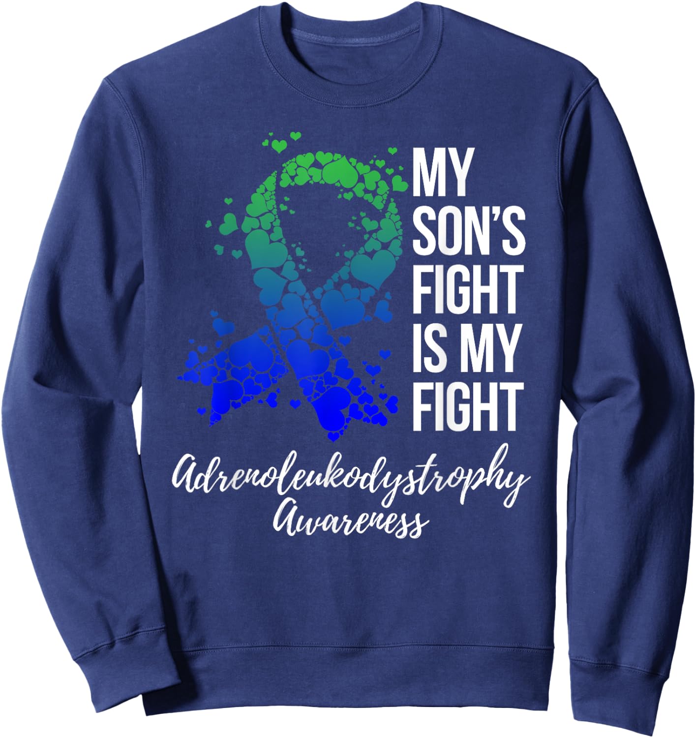 My Son’s Fight Is My Fight Adrenoleukodystrophy Awareness Sweatshirt - Sweatshirt | Navy