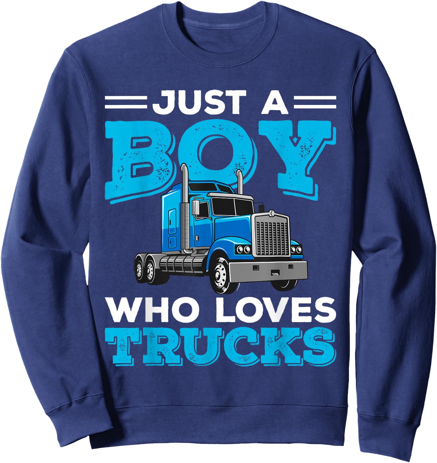 Just A Boy Who Loves Trucks Funny Truck Lover Boys Gift Sweatshirt - Sweatshirt | Navy