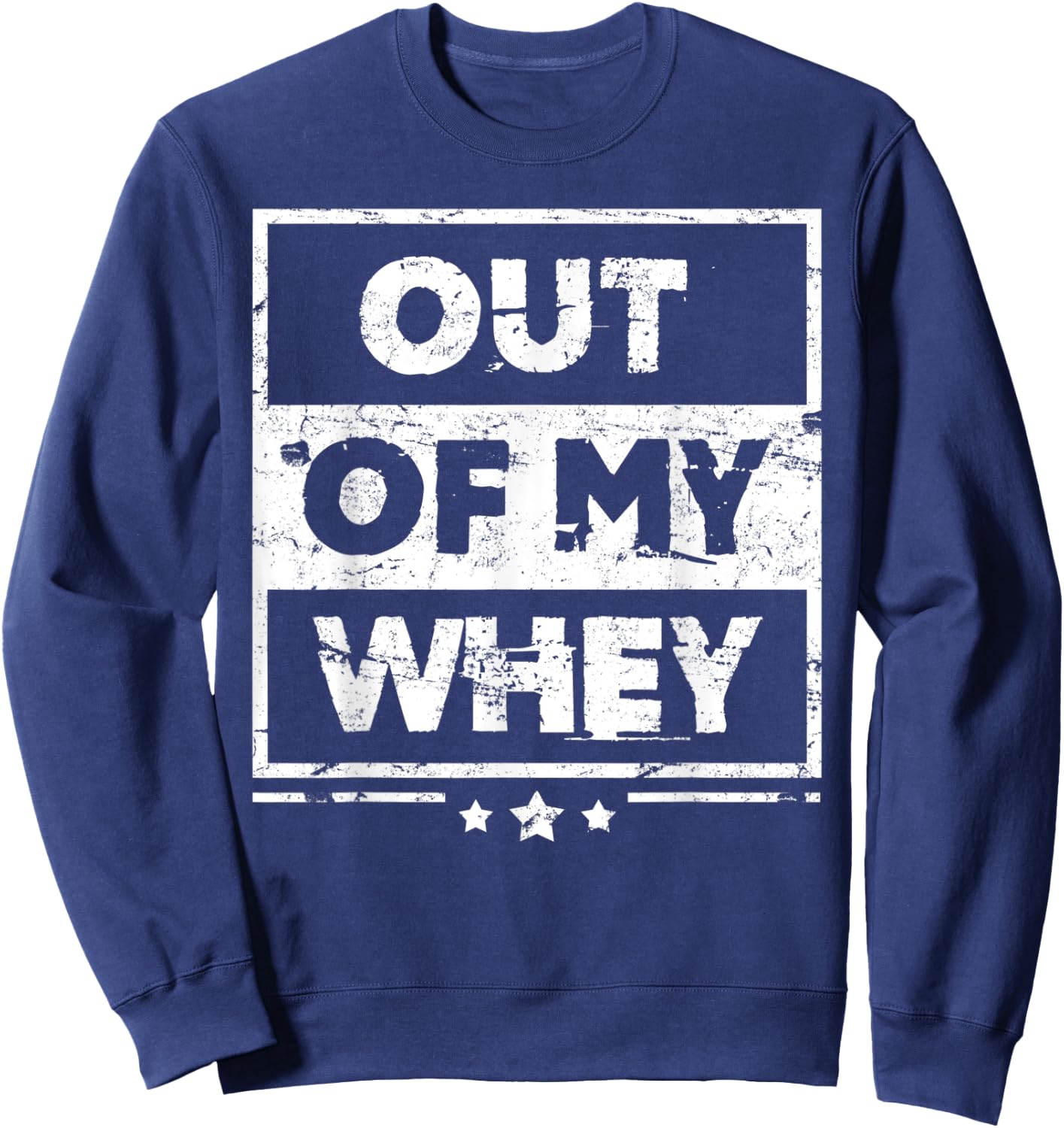 Funny Protein Out Of My Whey Workout Sweatshirt - Sweatshirt | Navy