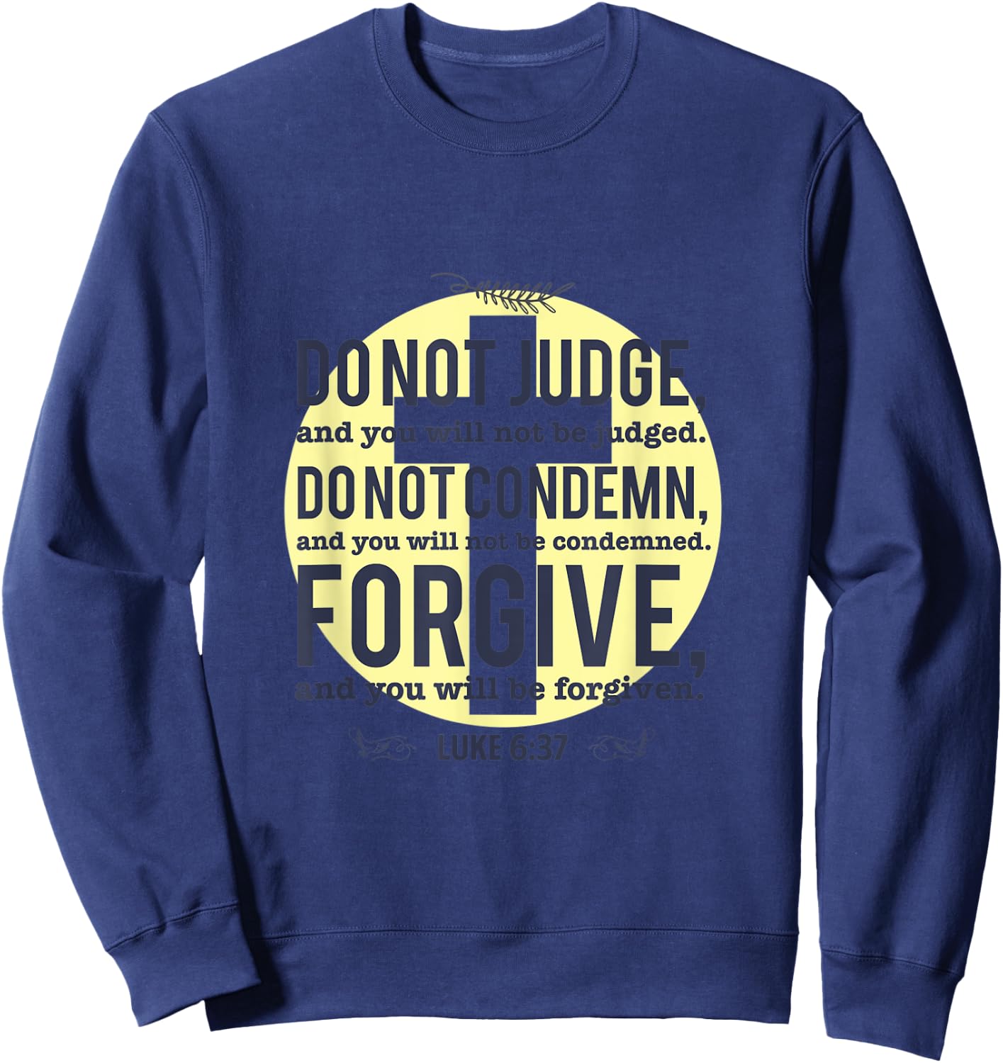 Do Not Judge Spiritual Religious Christian Luke 6:37 Sweatshirt - Sweatshirt | Navy
