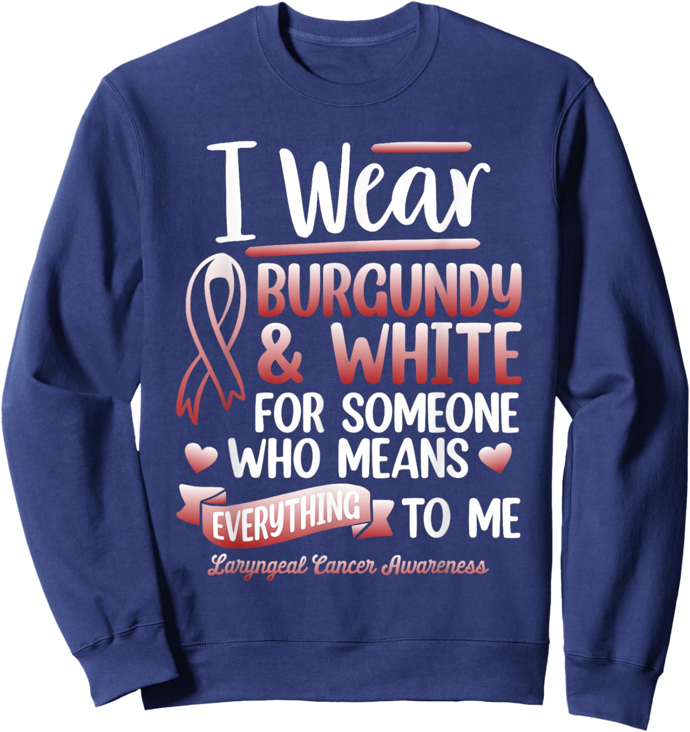 I Wear Burgundy For Someone Laryngeal Cancer Survivor Sweatshirt - Sweatshirt | Navy