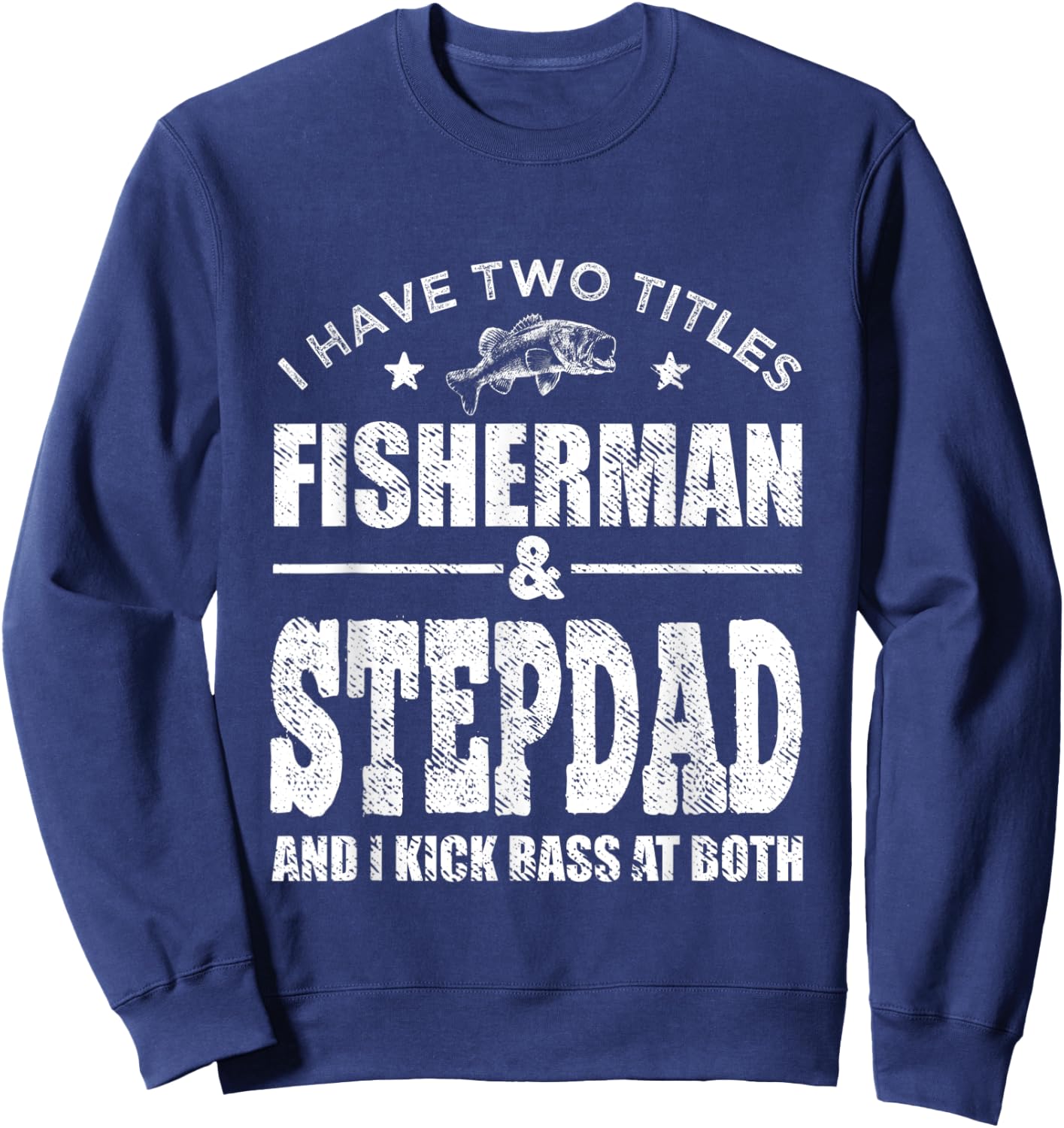 I Have Two Titles Fisherman Stepdad Bass Fishing Fathers Day Sweatshirt - Sweatshirt | Navy