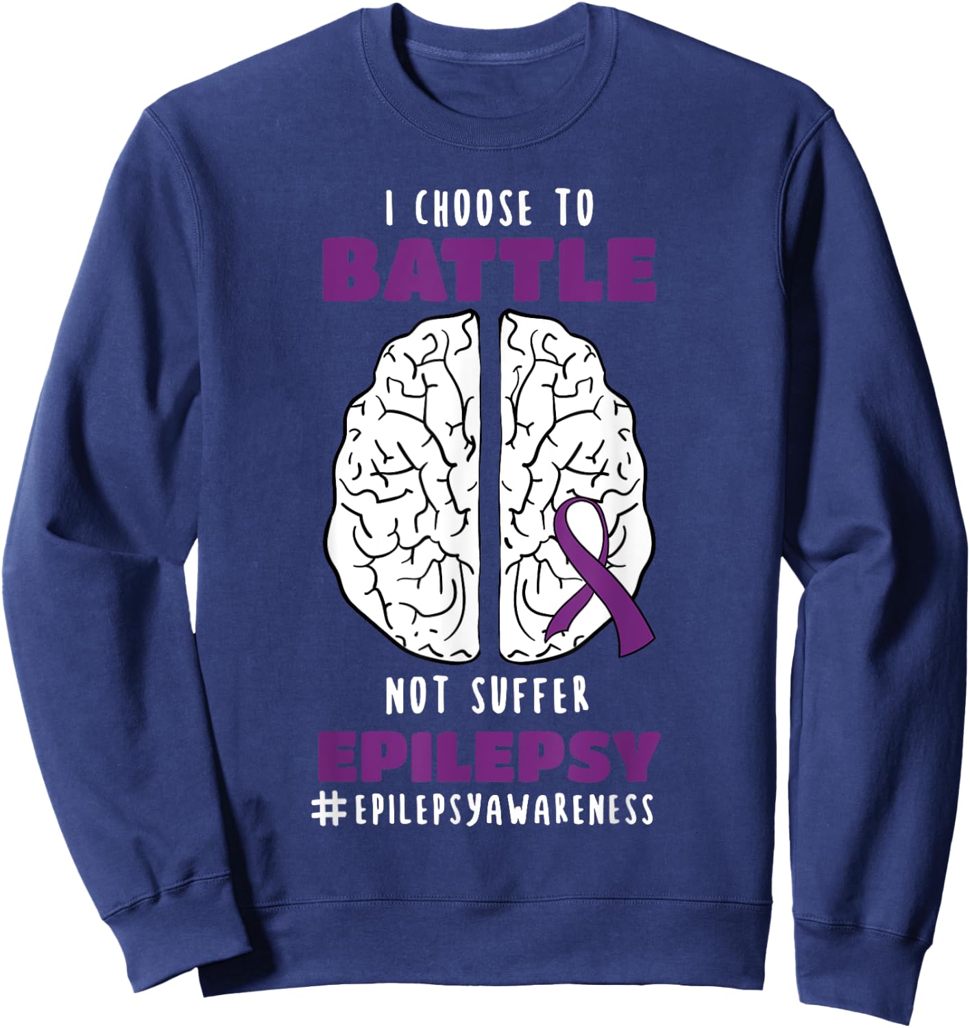 I Choose To Battle Not Suffer Epilepsy Epilepsy Sweatshirt - Sweatshirt | Navy