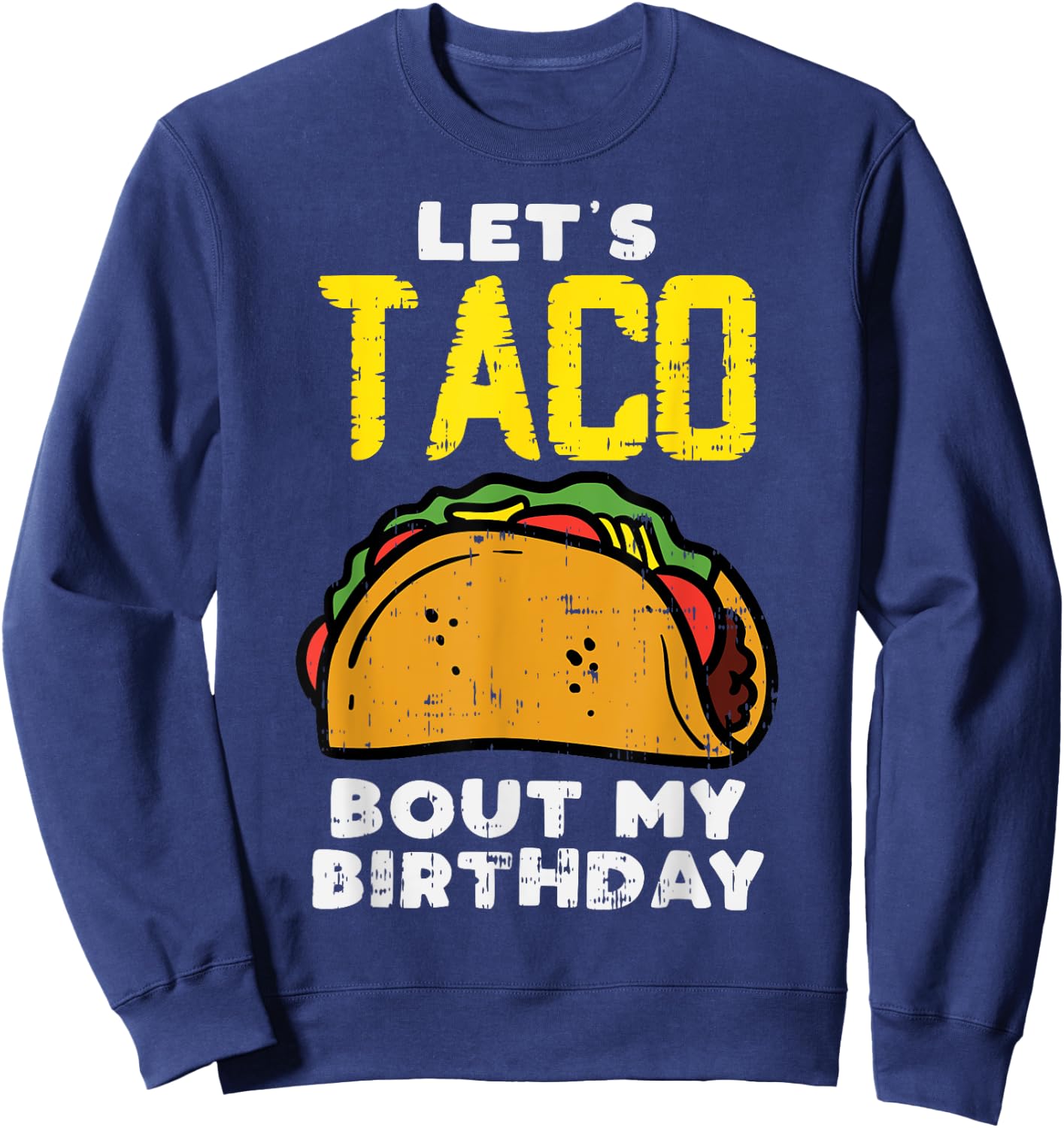 Lets Taco Bout My Birthday Fun Born on Cinco De Mayo Mexican Sweatshirt - Sweatshirt | Navy