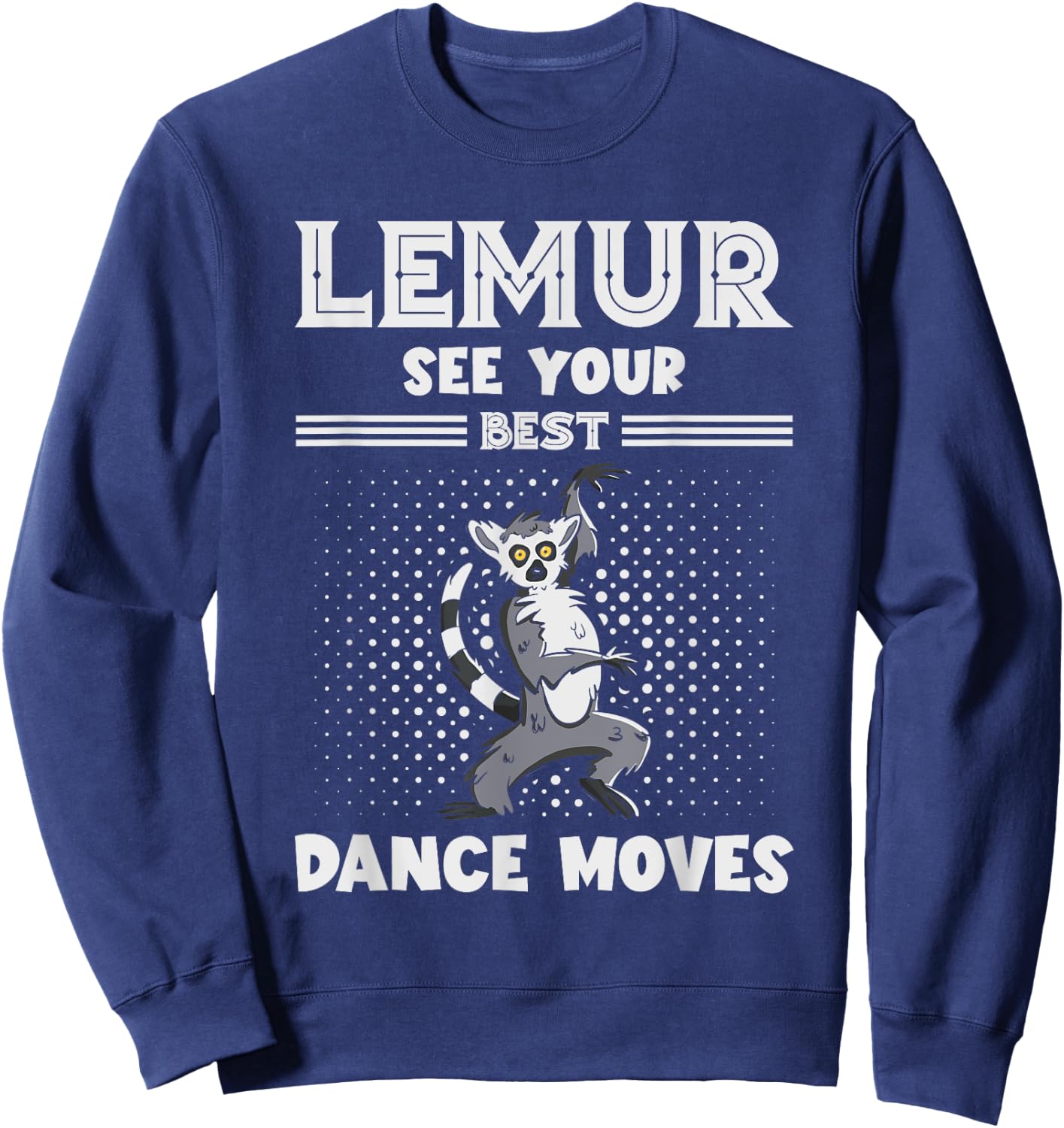 Lemur Best Dance Moves Funny Lemur Lover Madagascar Animal Sweatshirt - Sweatshirt | Navy