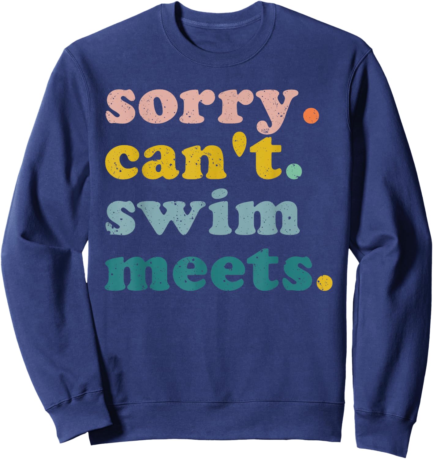 Sorry Can't Swim Meets Funny Retro Swimming Swimmer Sweatshirt - Sweatshirt | Navy