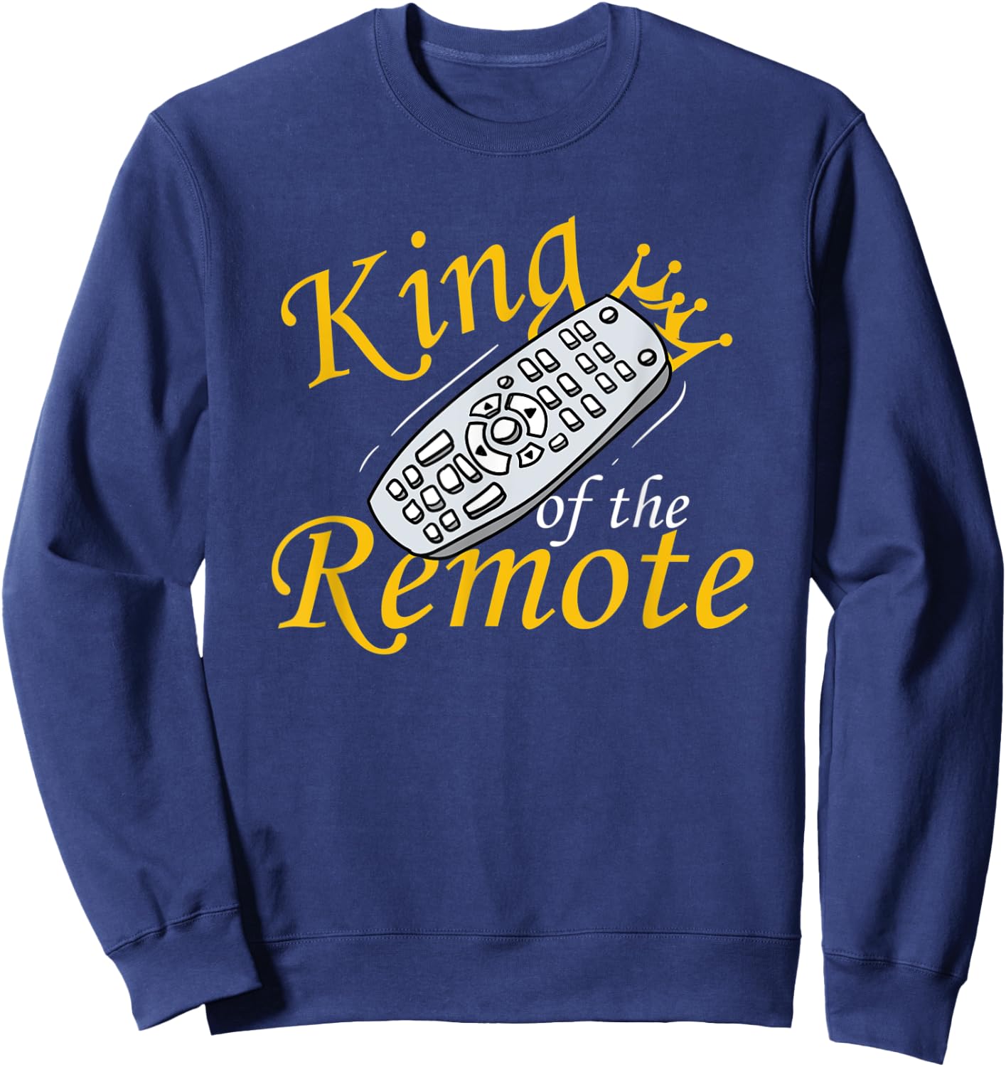 King Of The Remote TV Lazy Dad Funny Sweatshirt - Sweatshirt | Navy
