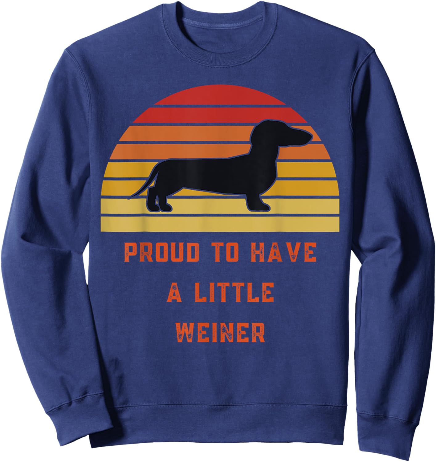 Proud To Have A Little Weiner-Daschund Gifts-Funny Design Sweatshirt - Sweatshirt | Navy