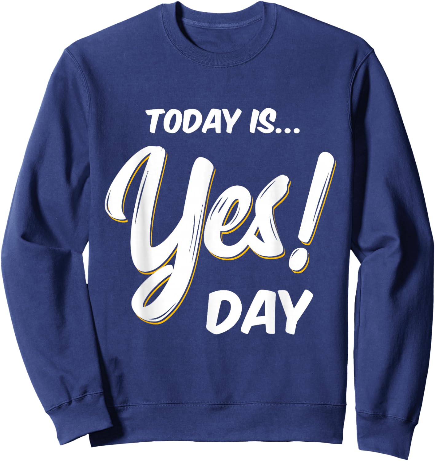 Today is Yes! Day Family Fun Day Adult Kids Sweatshirt - Sweatshirt | Navy