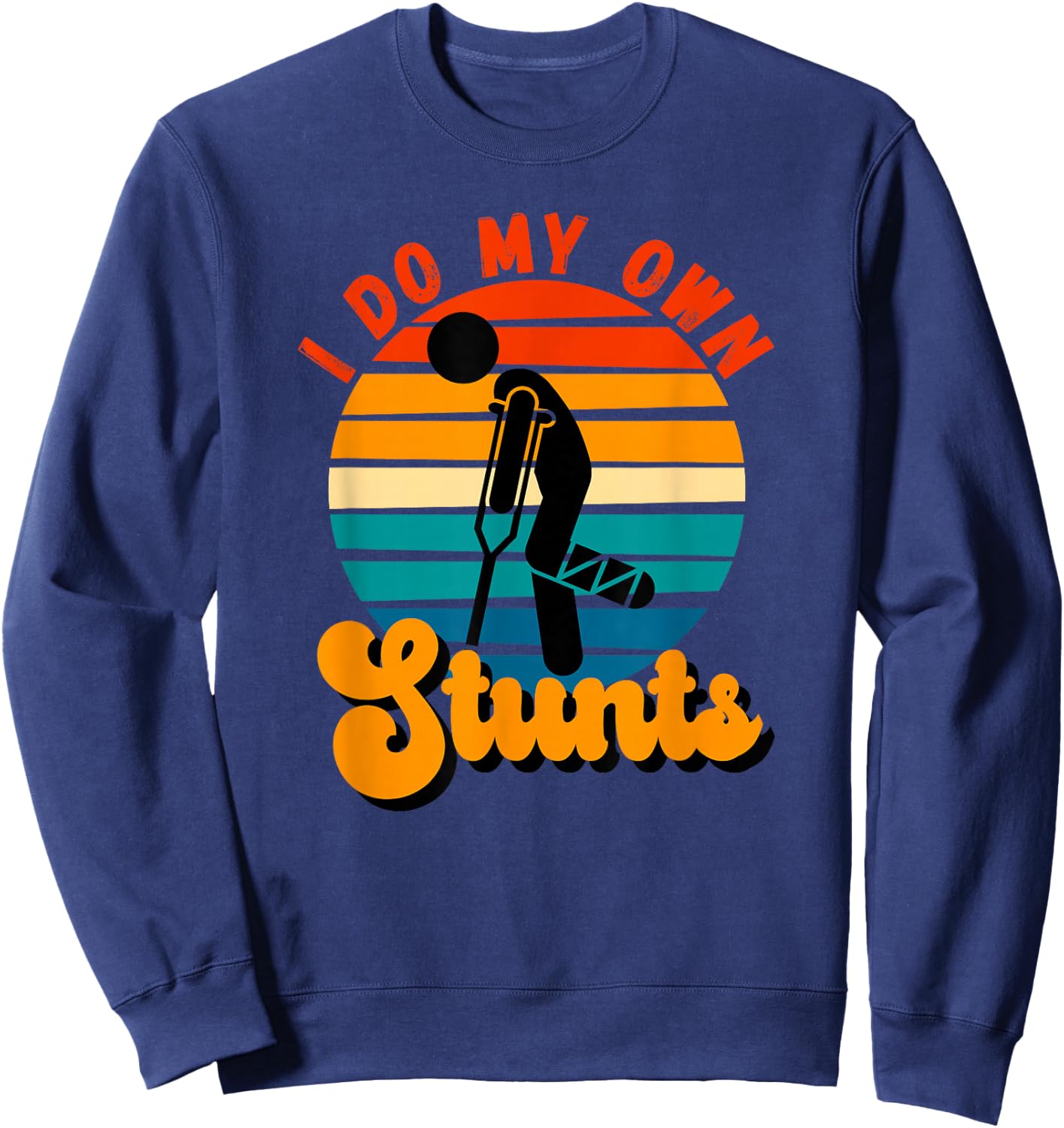 I Do My Own Stunts Get Well Gifts Funny Injury Leg Sweatshirt - Sweatshirt | Navy