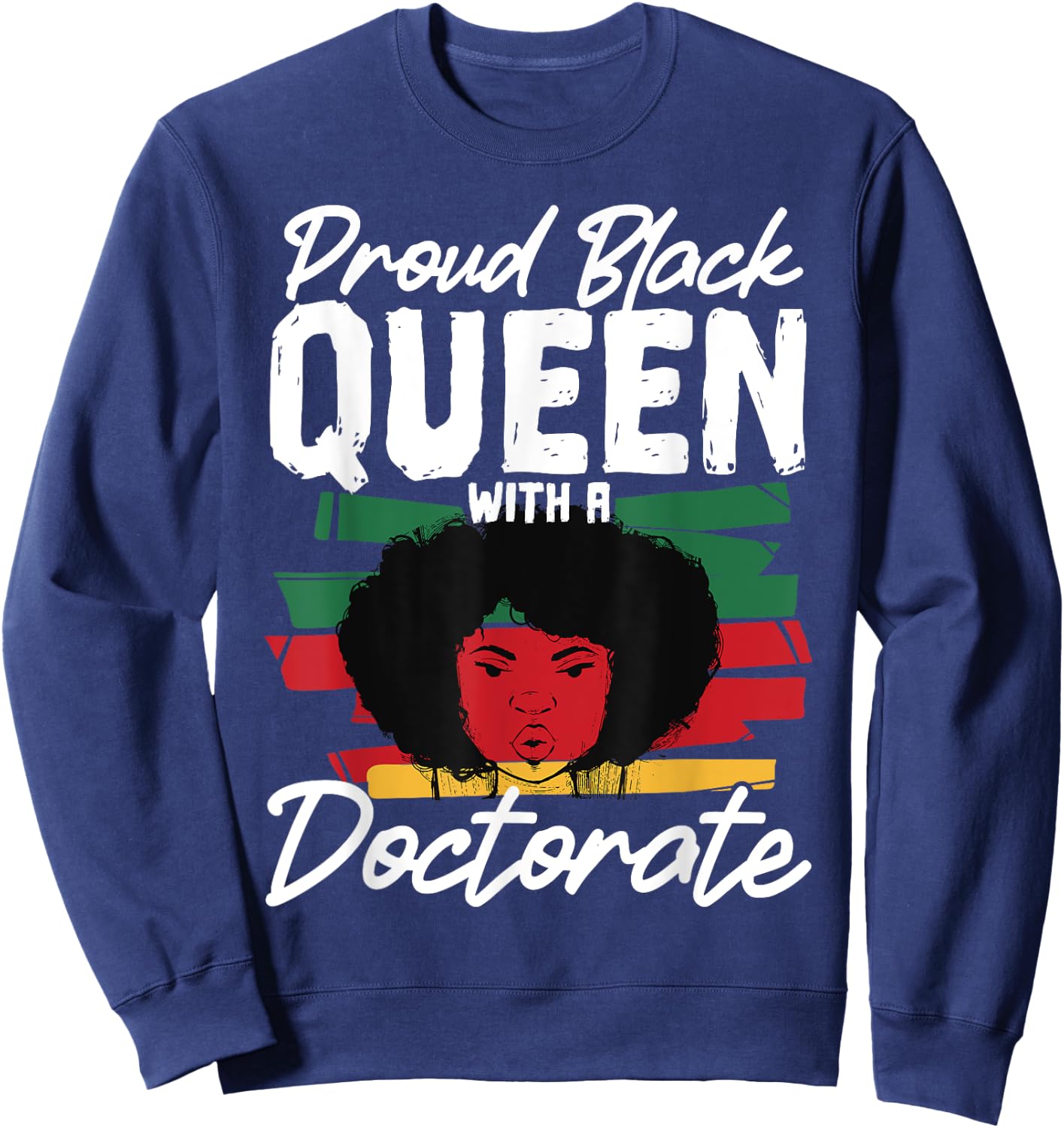 Proud Black Queen with a Doctorate Sweatshirt - Sweatshirt | Navy