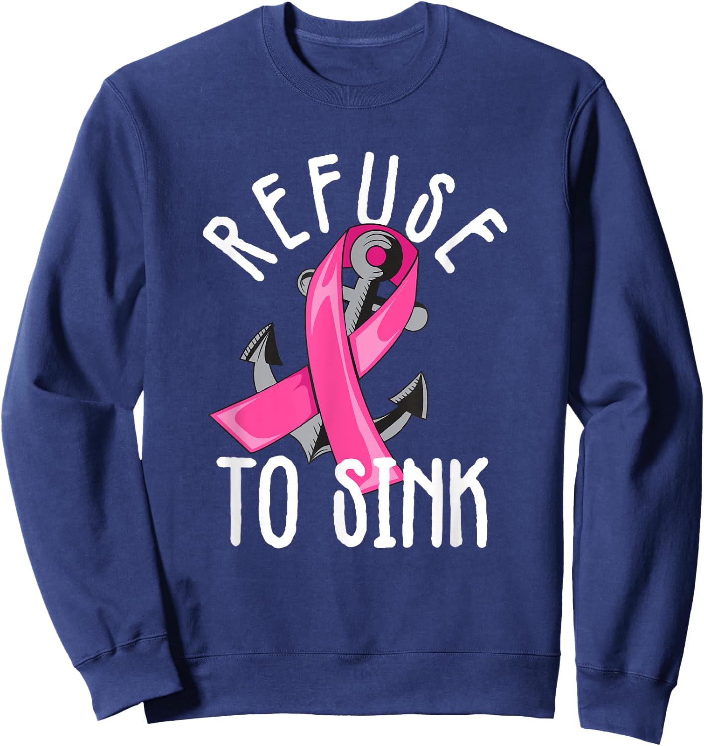 Refuse To Sink Pink Ribbon Anchor Breast Cancer Campaign Sweatshirt - Sweatshirt | Navy