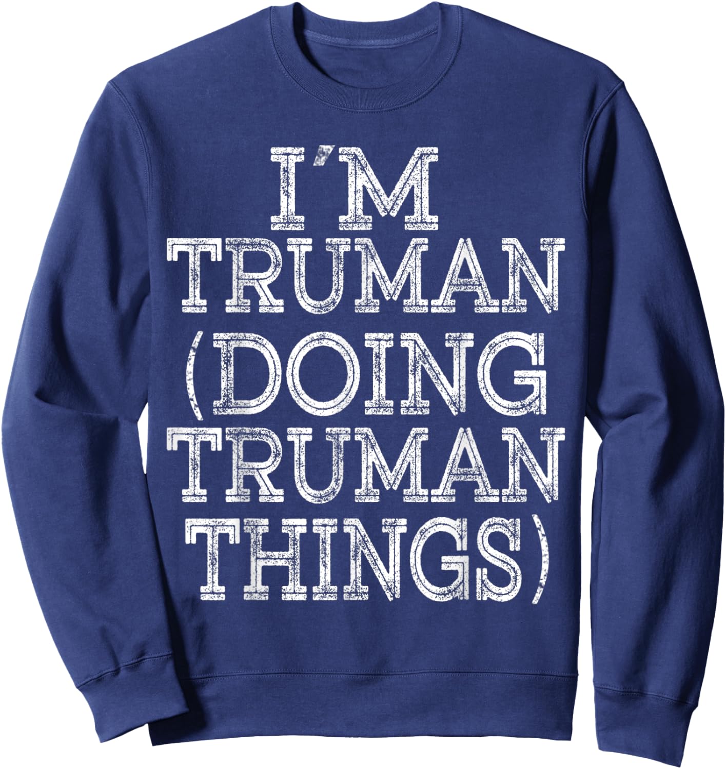 I'M TRUMAN DOING TRUMAN THINGS Family Reunion First Name Sweatshirt - Sweatshirt | Navy