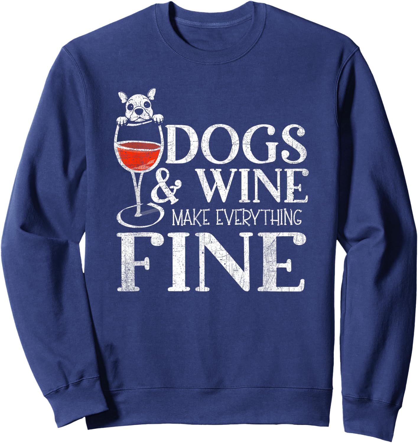 Dogs & Wine Make Everything Fine Sweatshirt - Sweatshirt | Navy