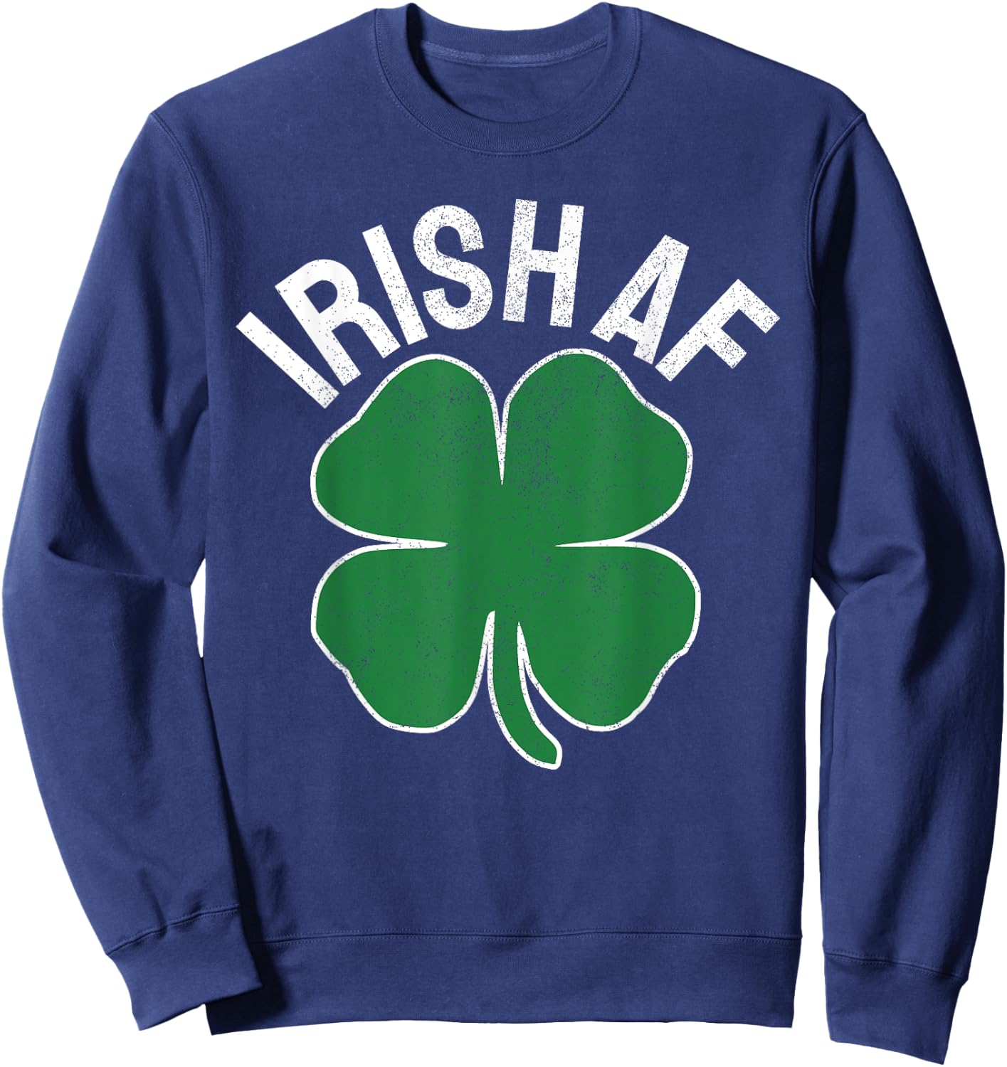 IRISH AF St. Patrick's Day Funny Shamrock Irish Adult Humor Sweatshirt - Sweatshirt | Navy