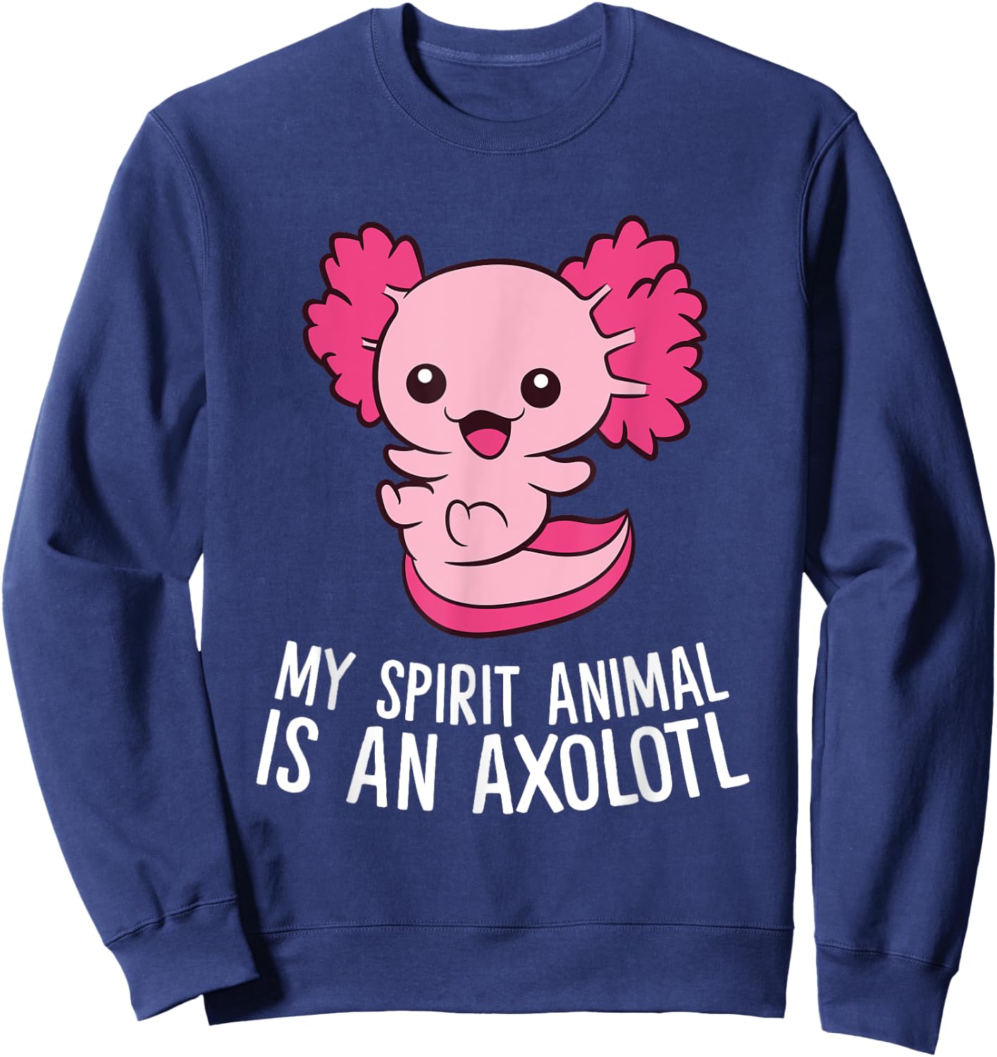 Cute Pet Axolotl My Spirit Animal Is An Axolotl Sweatshirt - Sweatshirt | Navy