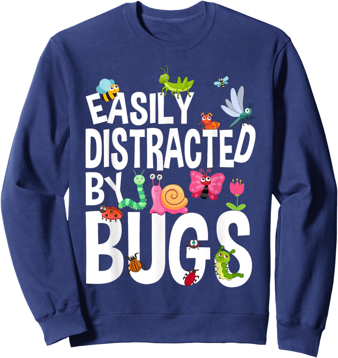 Funny Bug Insects Easily Distracted By Bugs Science Sweatshirt - Sweatshirt | Navy