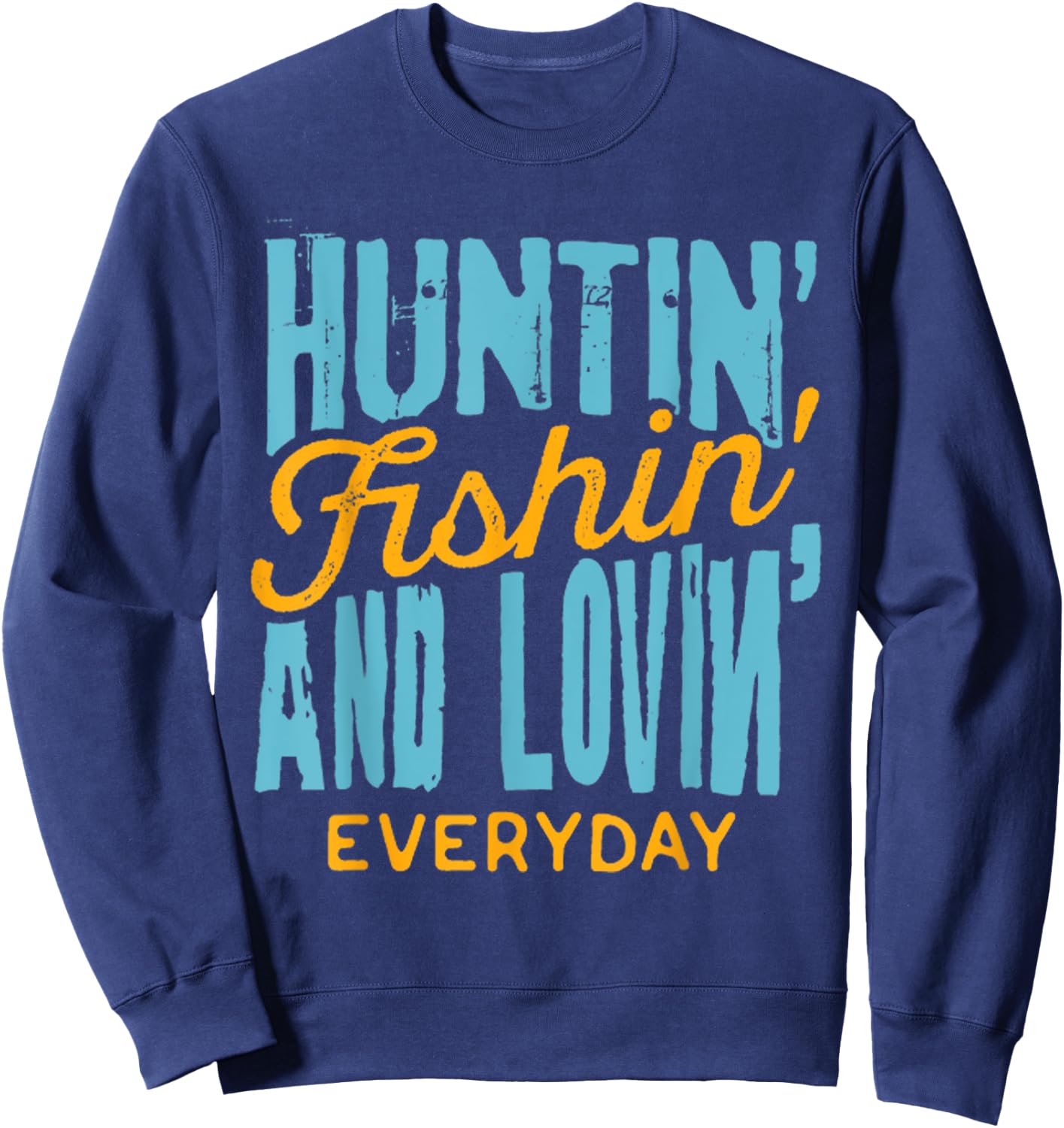 Hunting Fishing Loving Everyday Shirt for Outdoors Lovers Sweatshirt - Sweatshirt | Navy