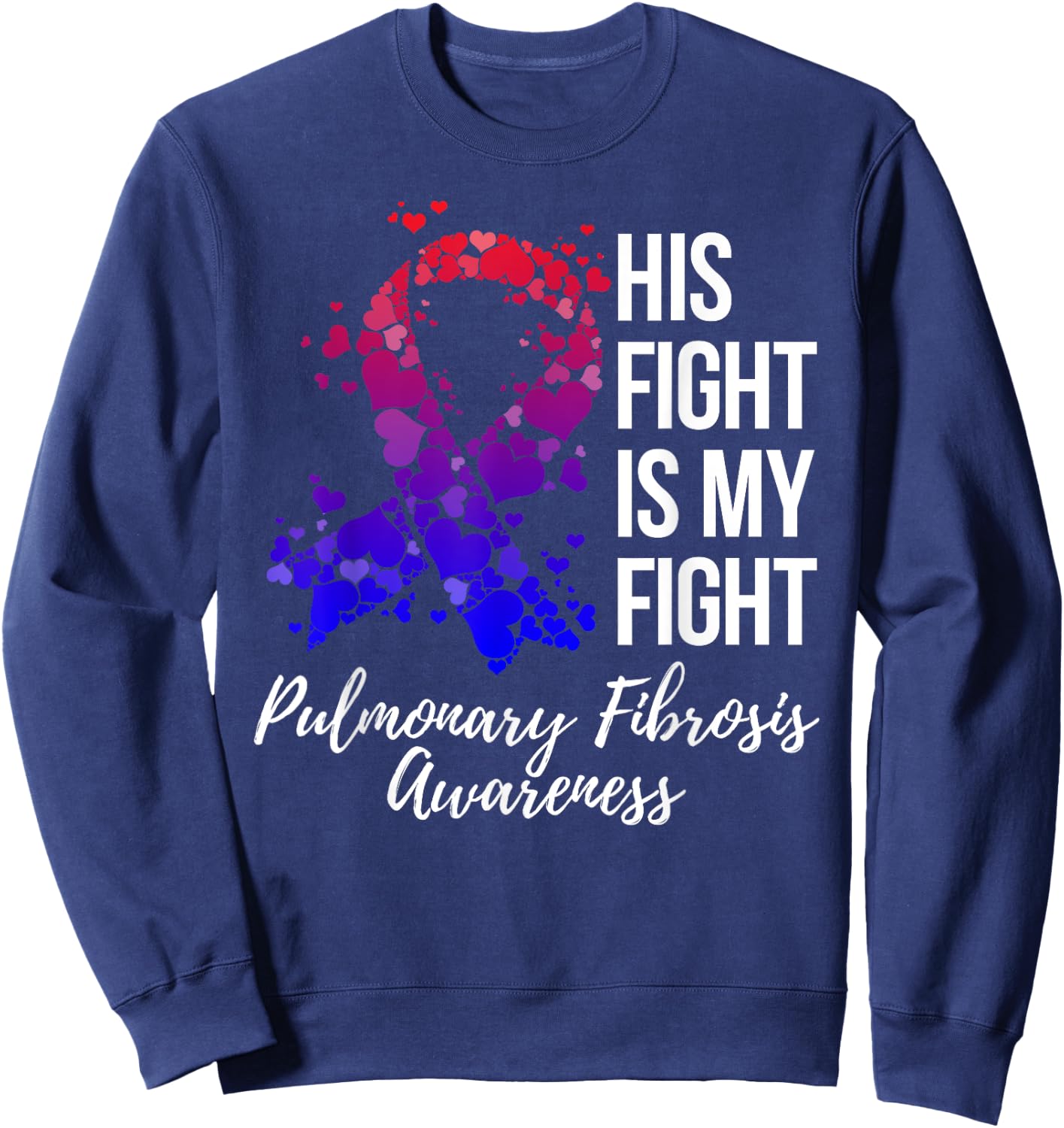 His Fight Is My Fight Pulmonary Fibrosis Awareness Sweatshirt - Sweatshirt | Navy