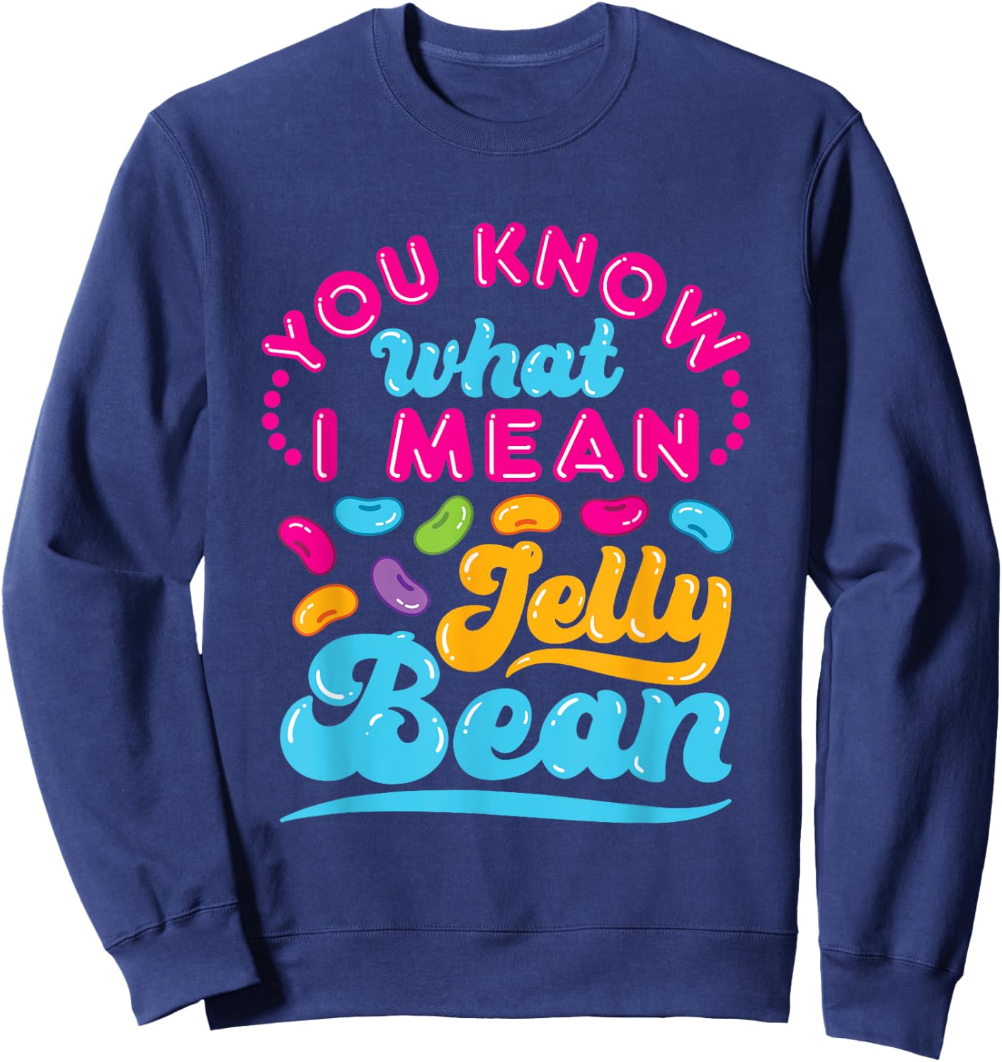 You Know What I Mean Jelly Bean Retro Saying Sweets Lover Sweatshirt - Sweatshirt | Navy