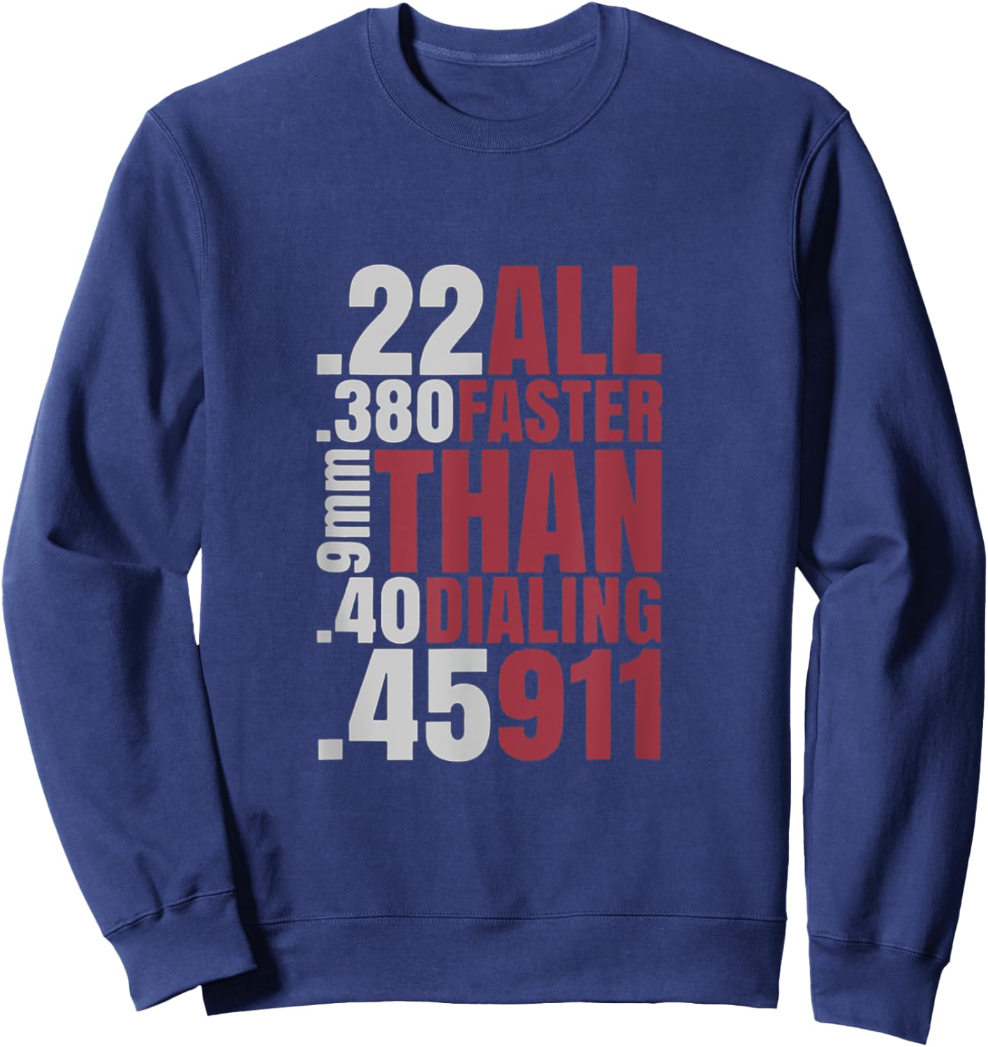 22 380 9mm 40 45 All Faster Than Dialing 911 Sweatshirt - Sweatshirt | Navy