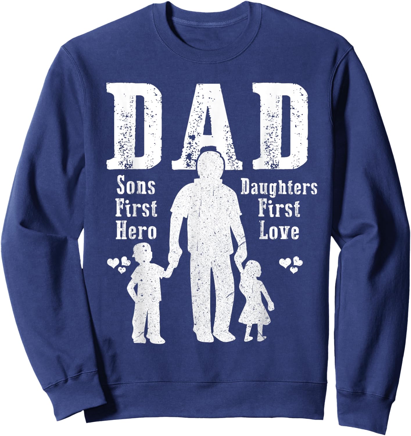 Dad A Sons First Hero A Daughters First Love Daddy Papa Pops Sweatshirt - Sweatshirt | Navy