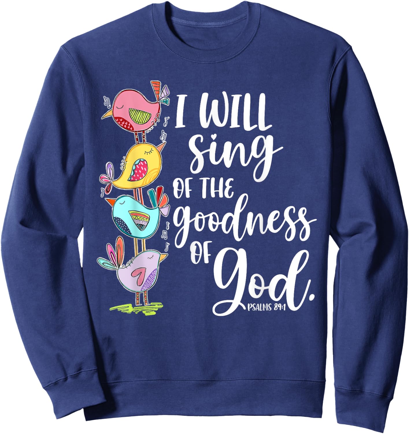 I Will Sing of the Goodness of God Psalms 84 1 Sweatshirt - Sweatshirt | Navy