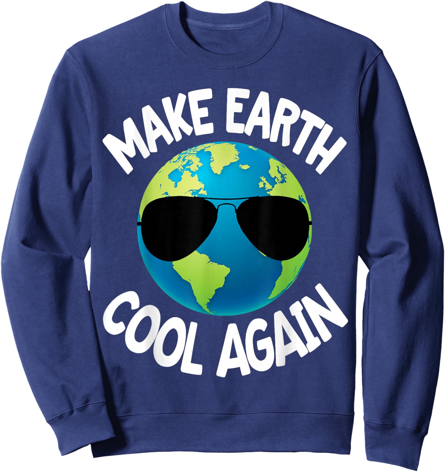 Make Earth Cool Again Climate Change Earth Day Fun Gift Sweatshirt - Sweatshirt | Navy
