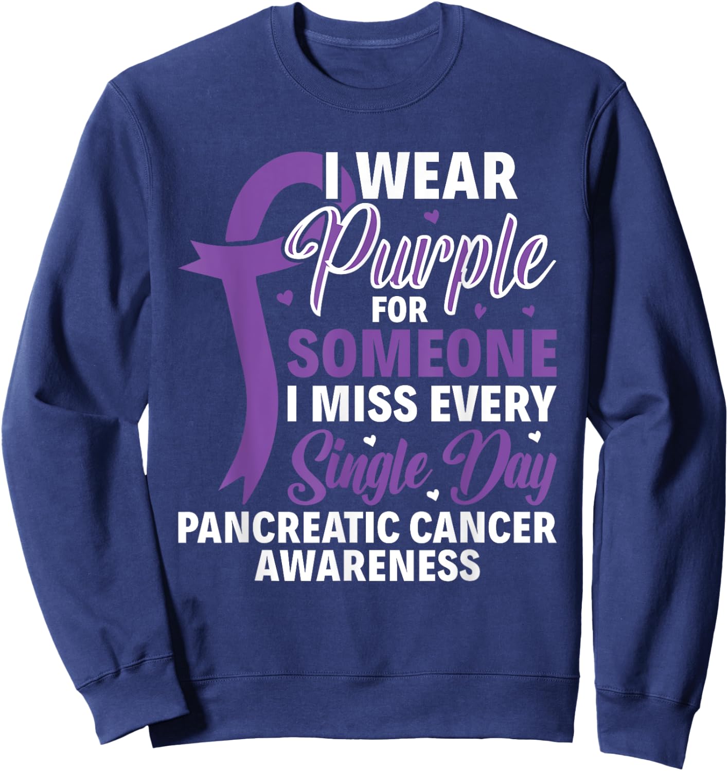 I Wear Purple For Someone Pancreatic Cancer Awareness Sweatshirt - Sweatshirt | Navy