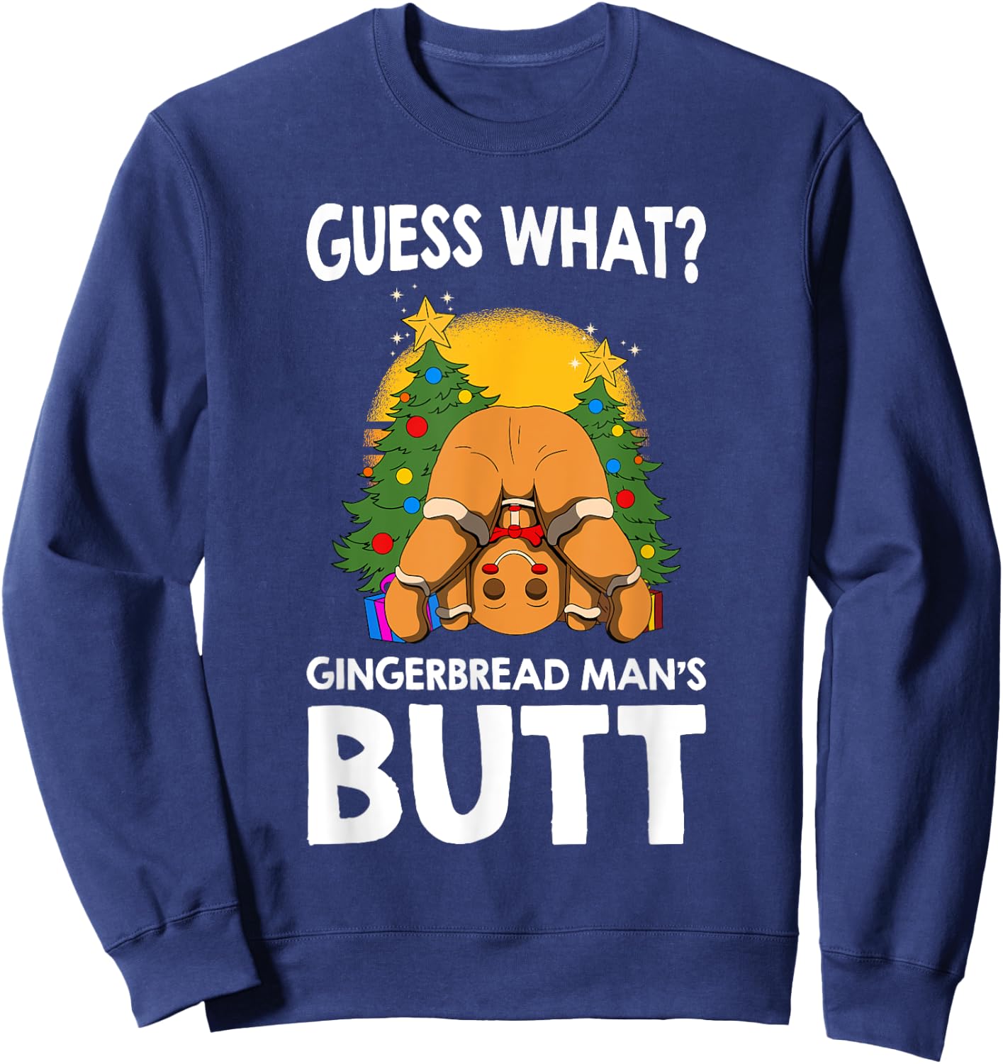 Christmas Gingerbread Guess What Ginger Man Butt funny Sweatshirt - Sweatshirt | Navy