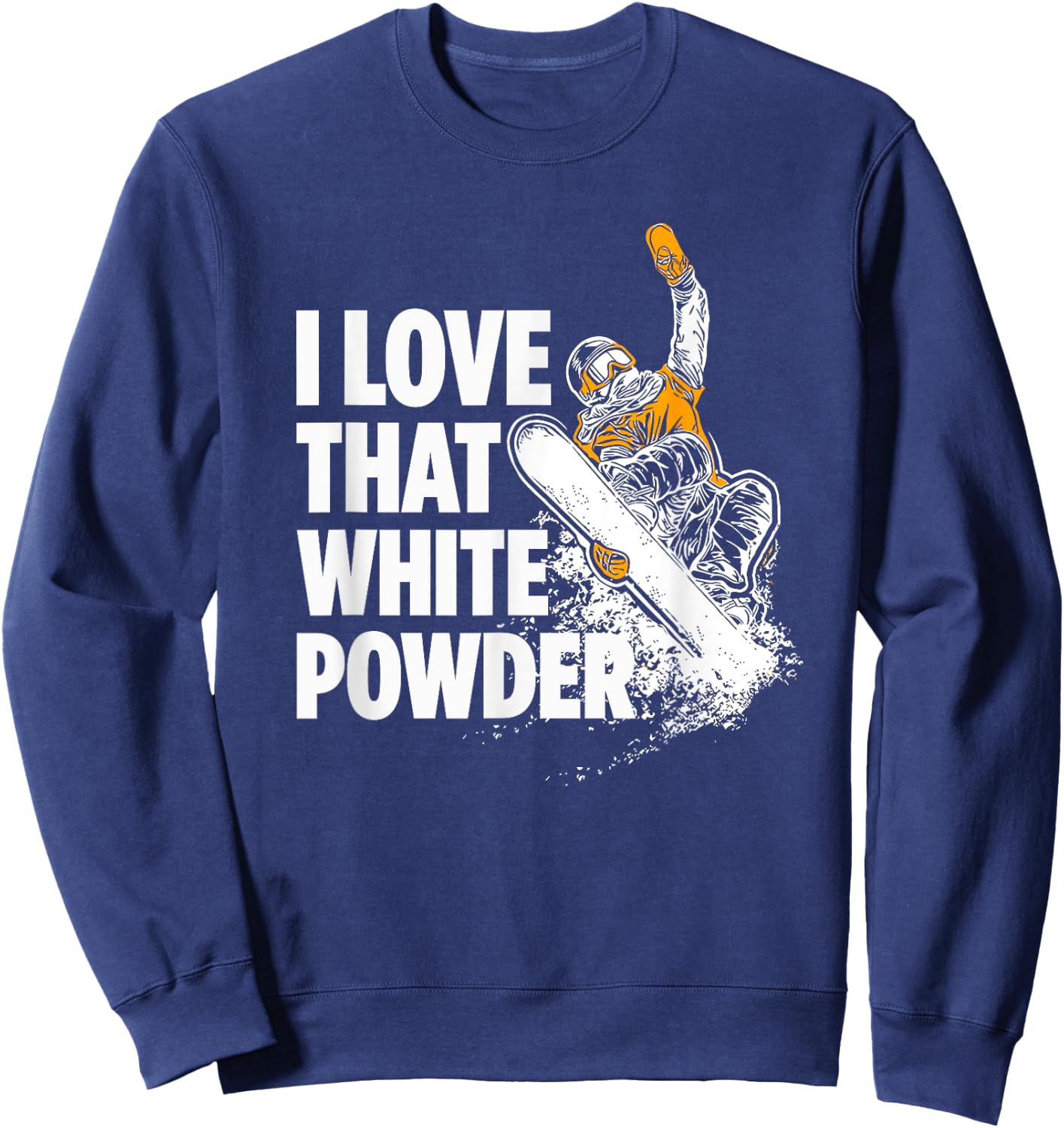 I Love That White Powder Snowboarder Sweatshirt - Sweatshirt | Navy
