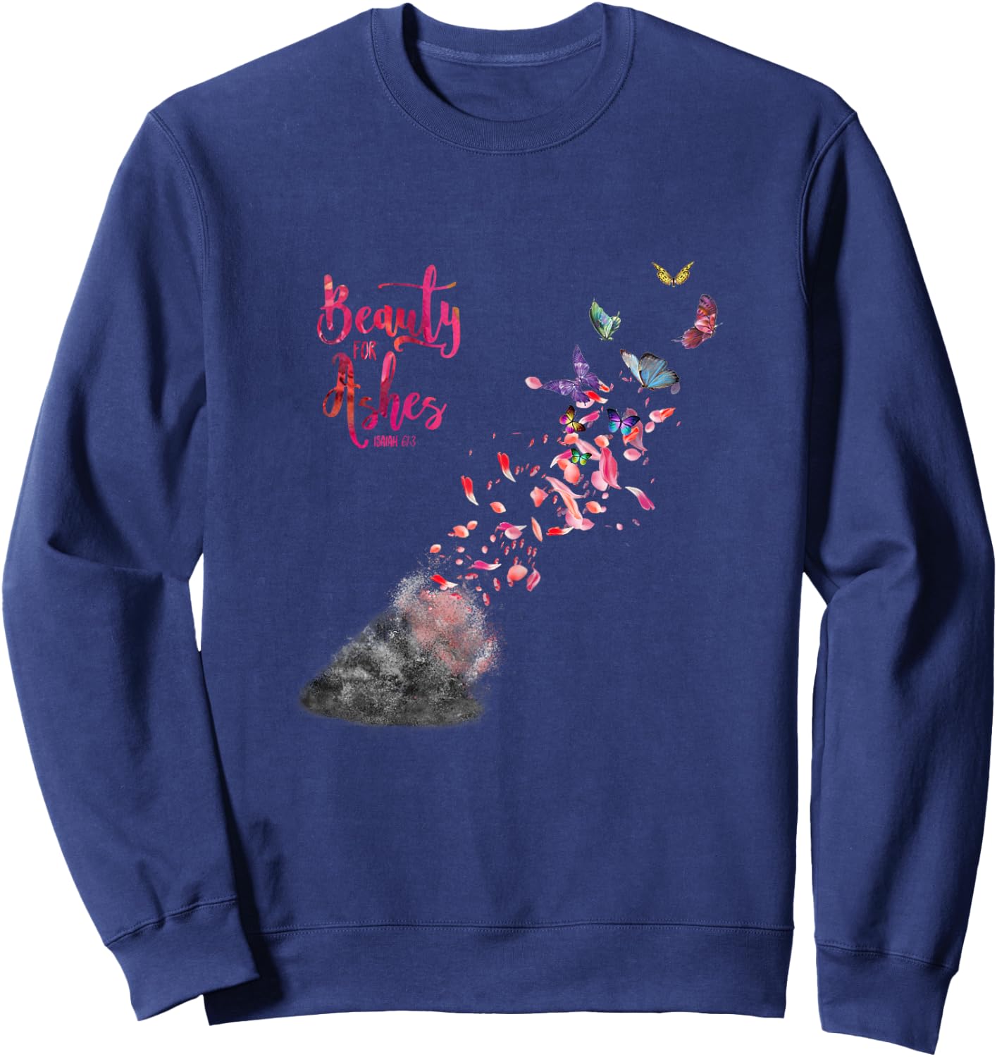 Christian Bible Verse Quote Isaiah 61:3 Beauty For Ashes Sweatshirt - Sweatshirt | Navy
