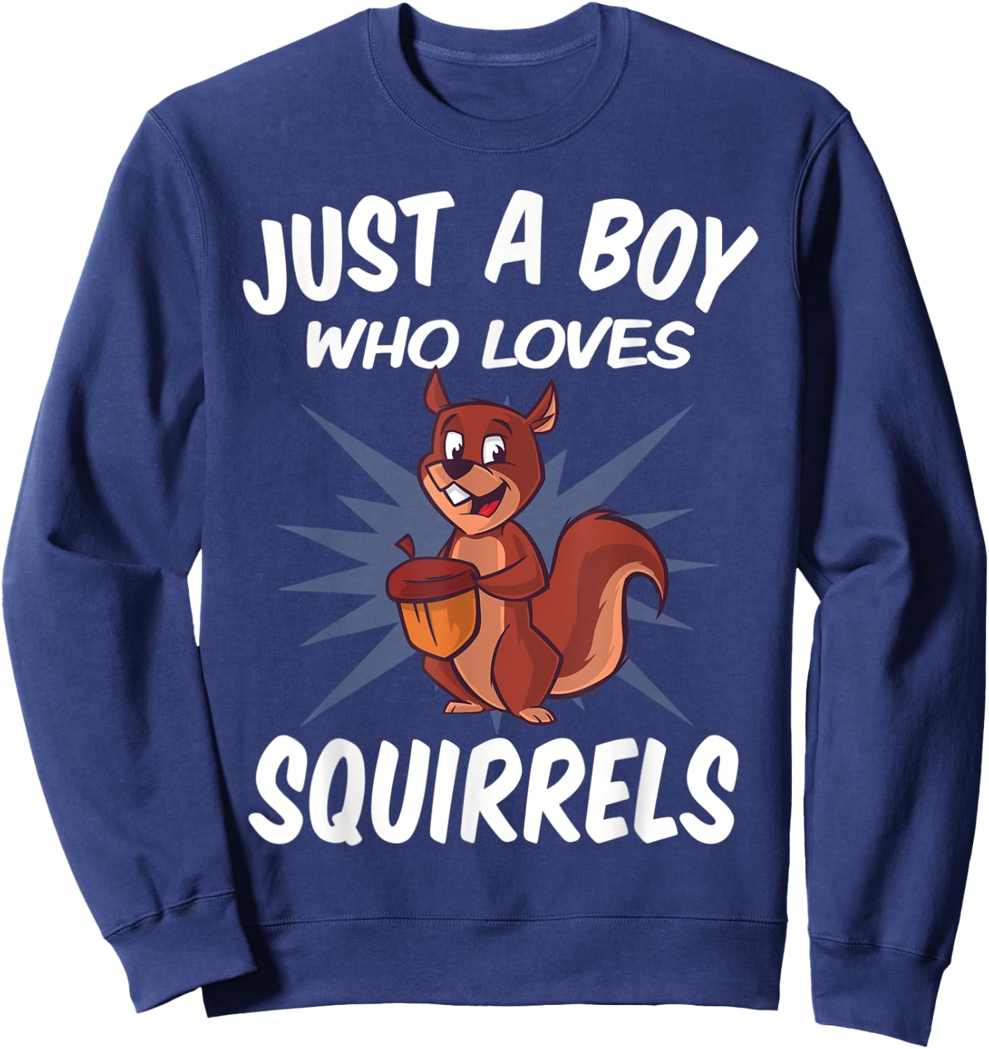 Just A Boy Who Loves Squirrels – Funny Squirrel Sweatshirt - Sweatshirt | Navy