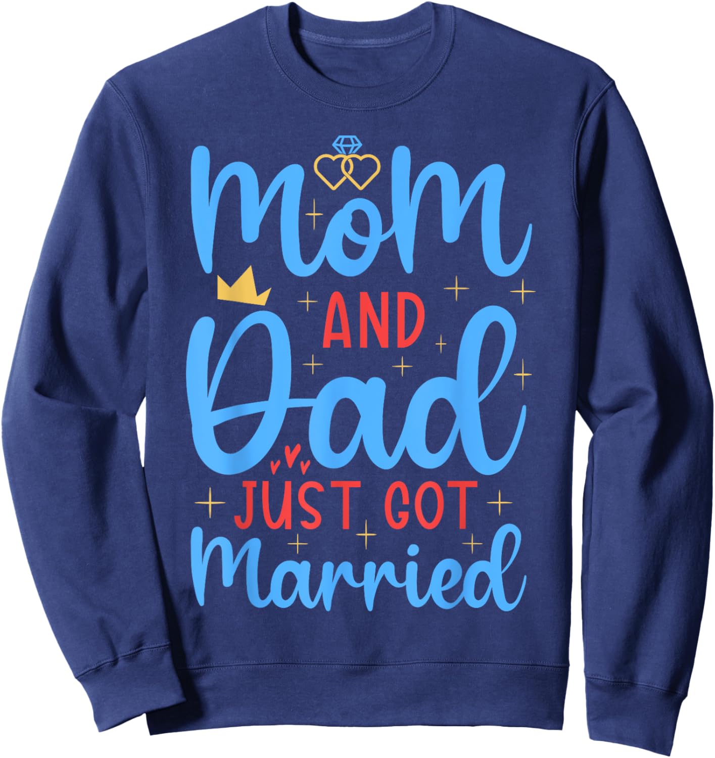Mom & Dad Just Got Married Funny Family Wedding Celebration Sweatshirt - Sweatshirt | Navy