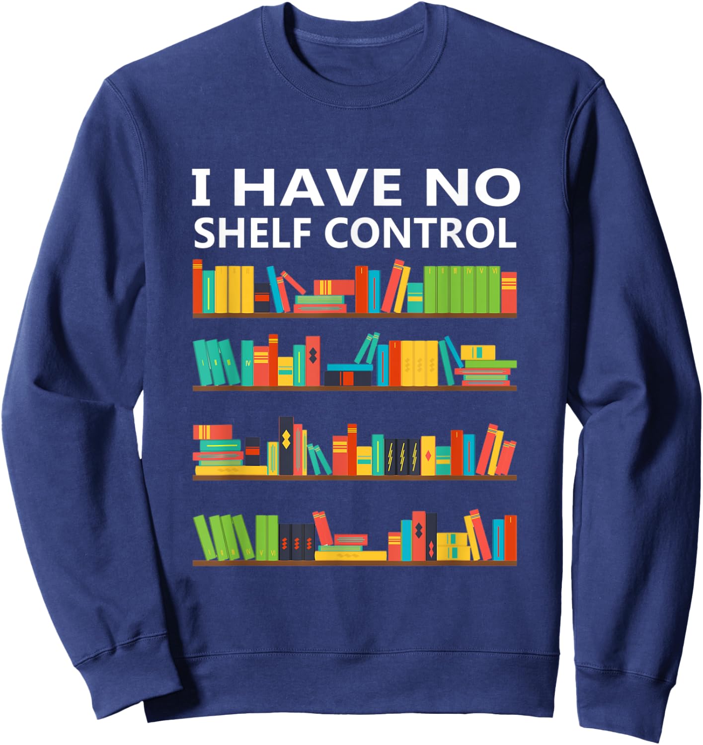 I Have No Shelf Control Funny Book Lover Cute Reading Gift Sweatshirt - Sweatshirt | Navy