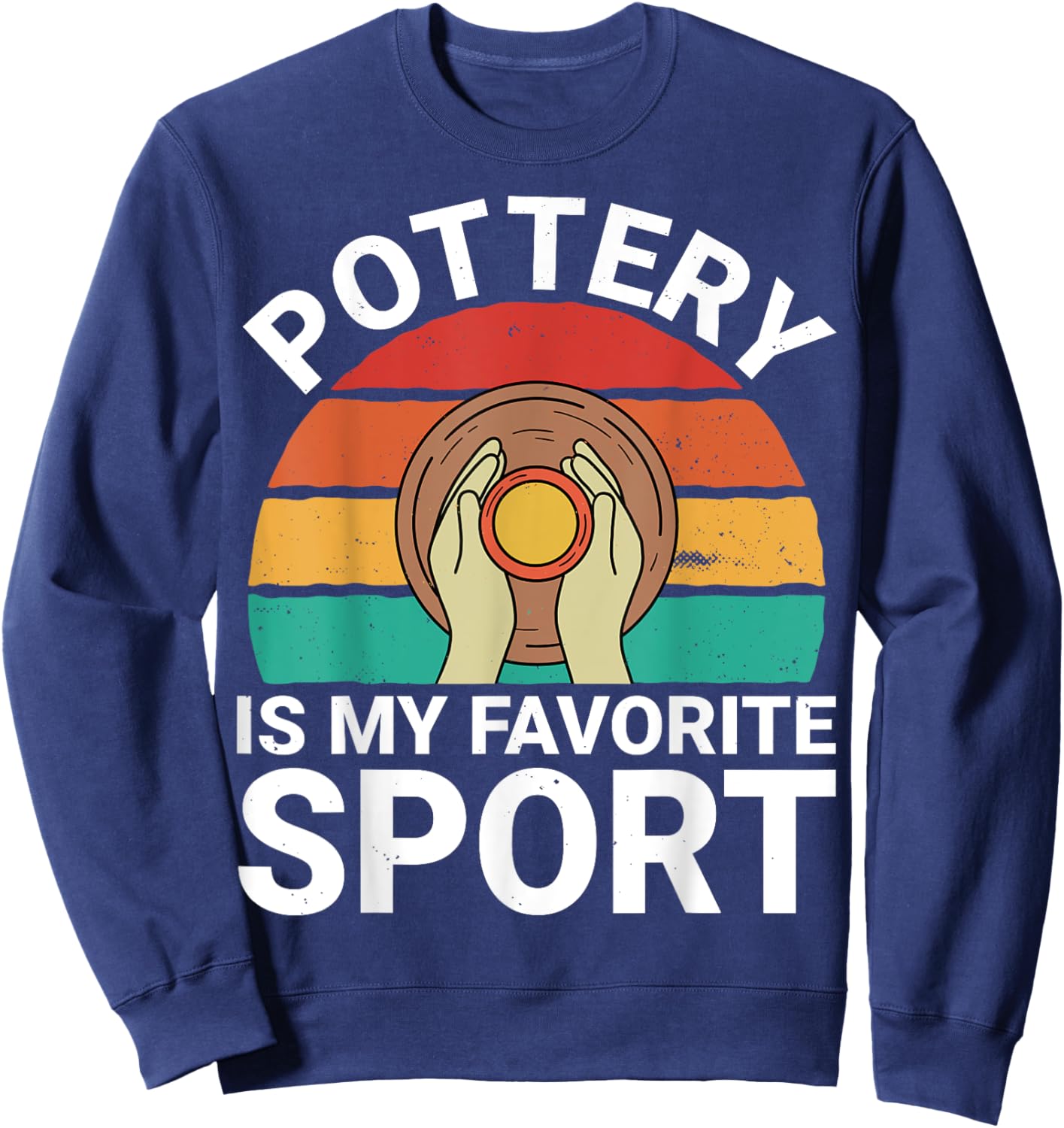 Pottery Is My Favorite Sport - Ceramics Artist Clay Pottery Sweatshirt - Sweatshirt | Navy
