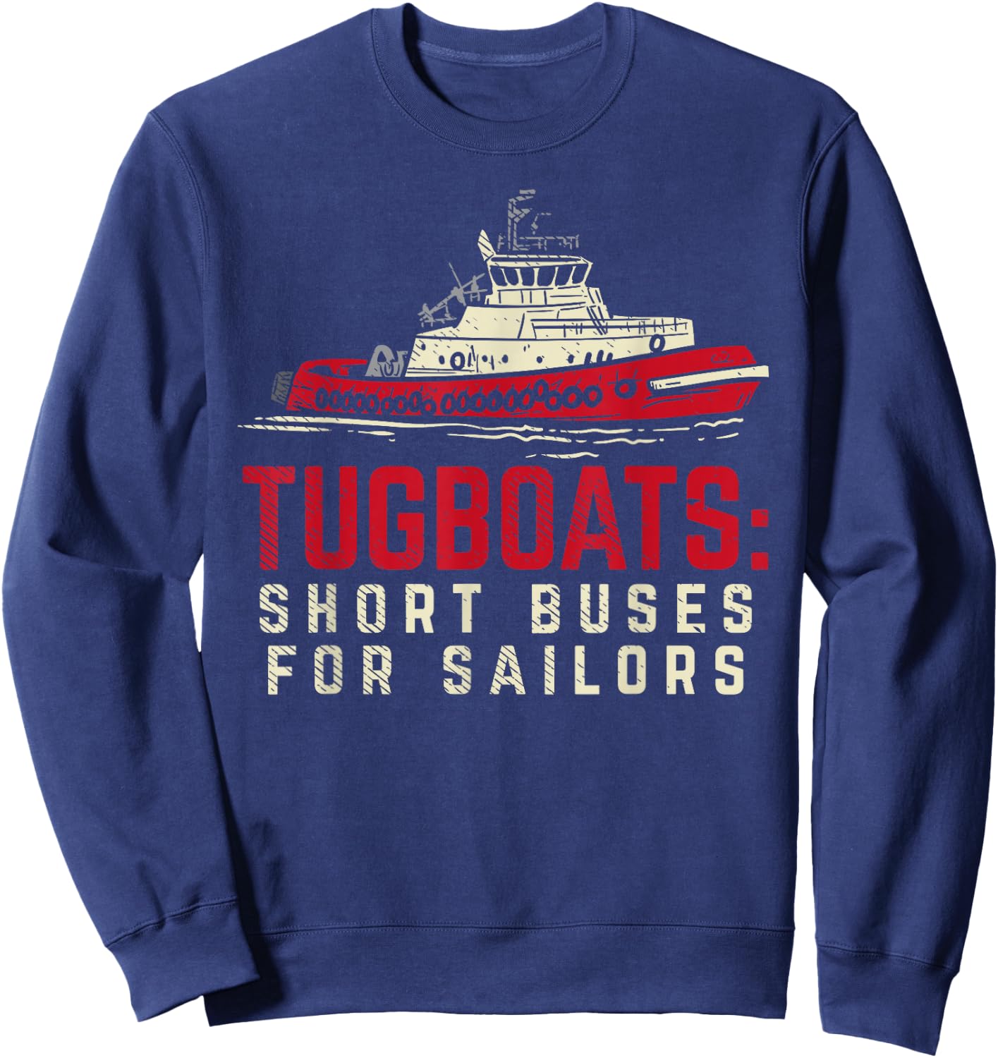 Tugboats Buses For Sailors Funny Tugboat Captain Sweatshirt - Sweatshirt | Navy