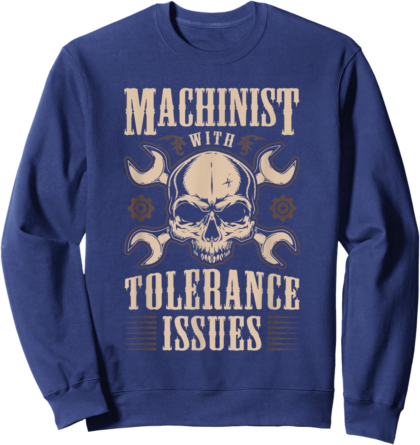 Funny Gift Machinists Machinist With Tolerance Issues Sweatshirt - Sweatshirt | Navy