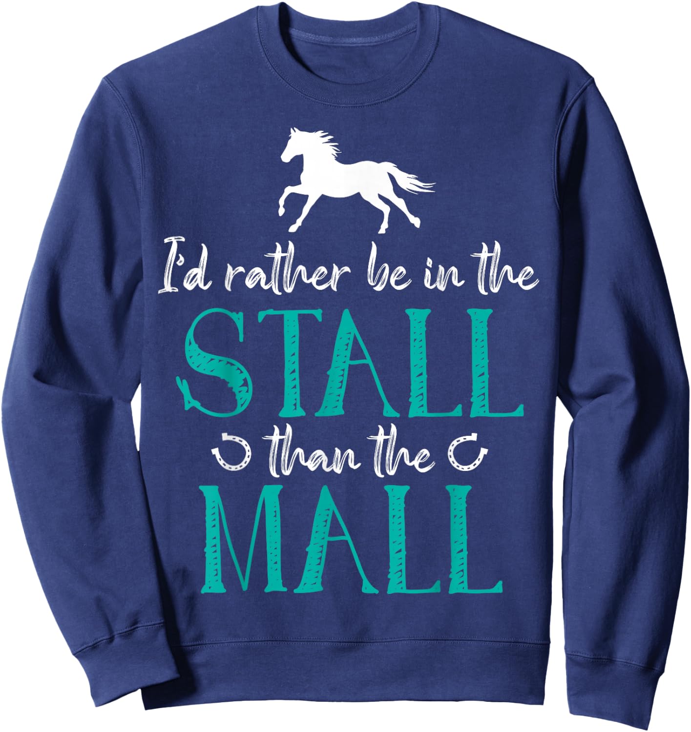 I'd Rather Be In The Stall That The Mall Horse Equestrians Sweatshirt - Sweatshirt | Navy