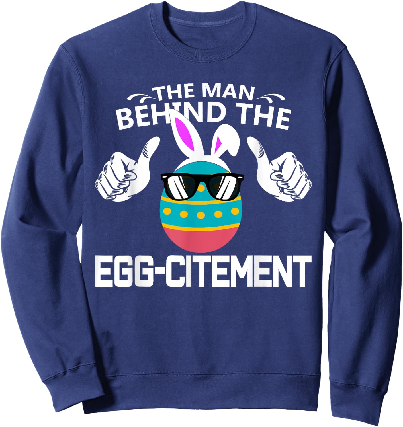 The Man Behind The Egg-citement Easter Pregnancy Sweatshirt - Sweatshirt | Navy