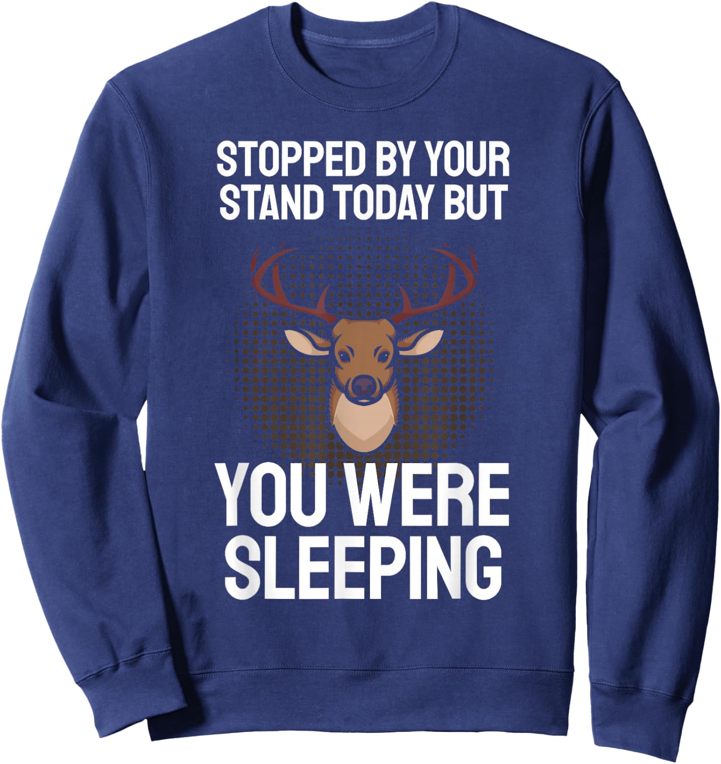 Funny Hunting Saying I Stopped By Your Stand Sleeping Hunter Sweatshirt - Sweatshirt | Navy
