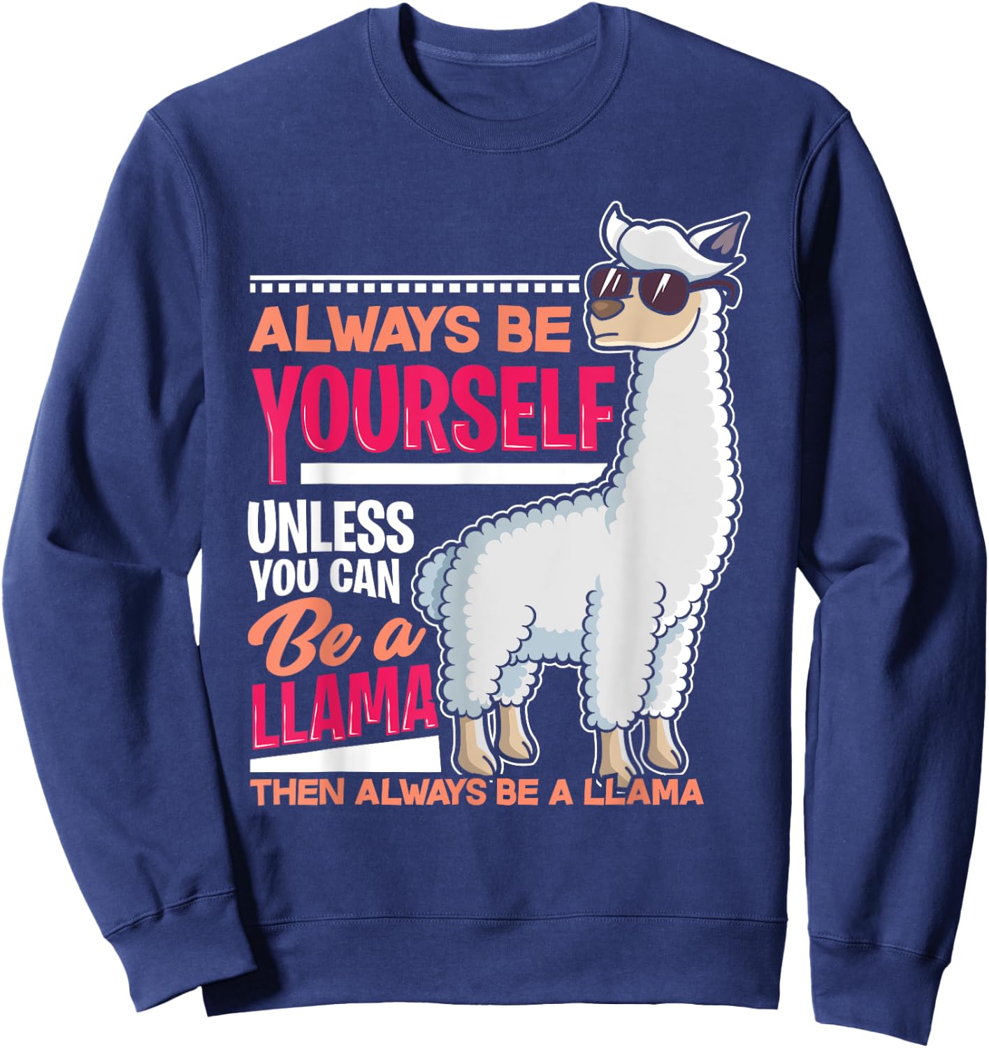 Always Be Yourself Unless You Can Be A Llama Funny Gift Sweatshirt - Sweatshirt | Navy